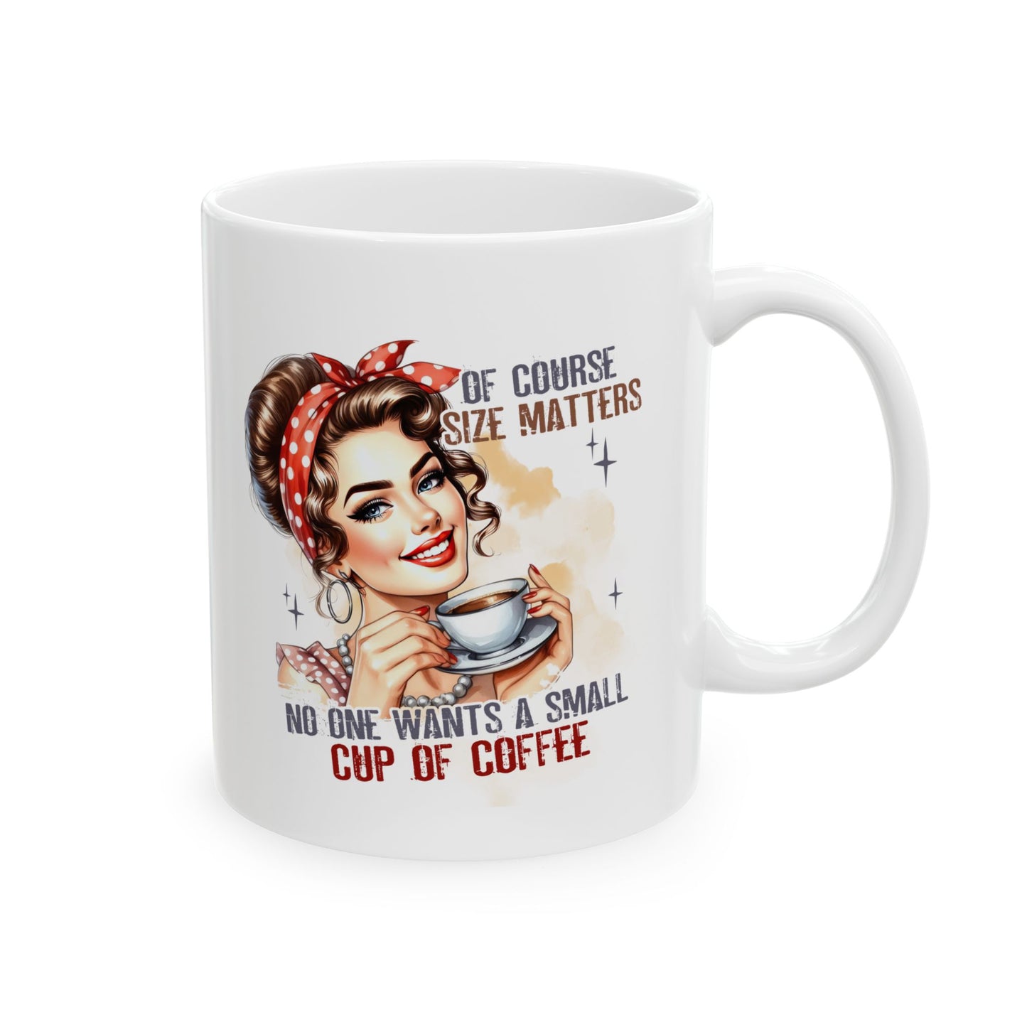 #97 Of course size matters, no one wants a small cup of coffee - Funny Sarcastic Mug for Everyday Use | 11oz & 15oz Coffee Cup