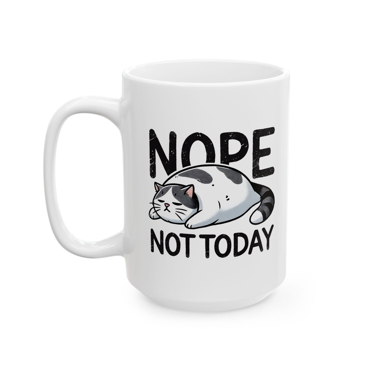 #17 Nope not today - Funny Cat Lover Mug for Everyday Use | 11oz & 15oz Coffee Cup