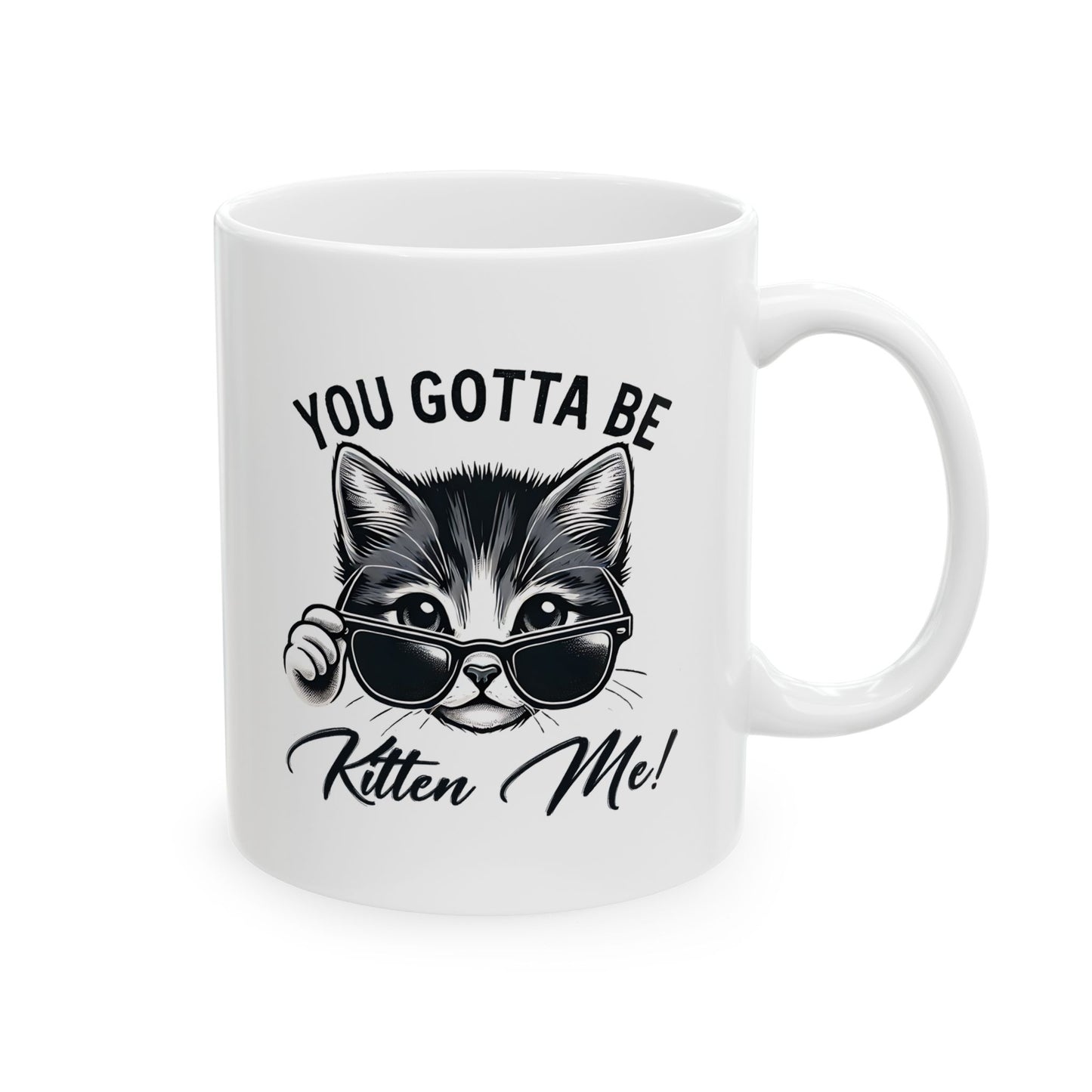 #26 You gotta be kitten me! - Funny Cat Lover Mug for Everyday Use | 11oz & 15oz Coffee Cup