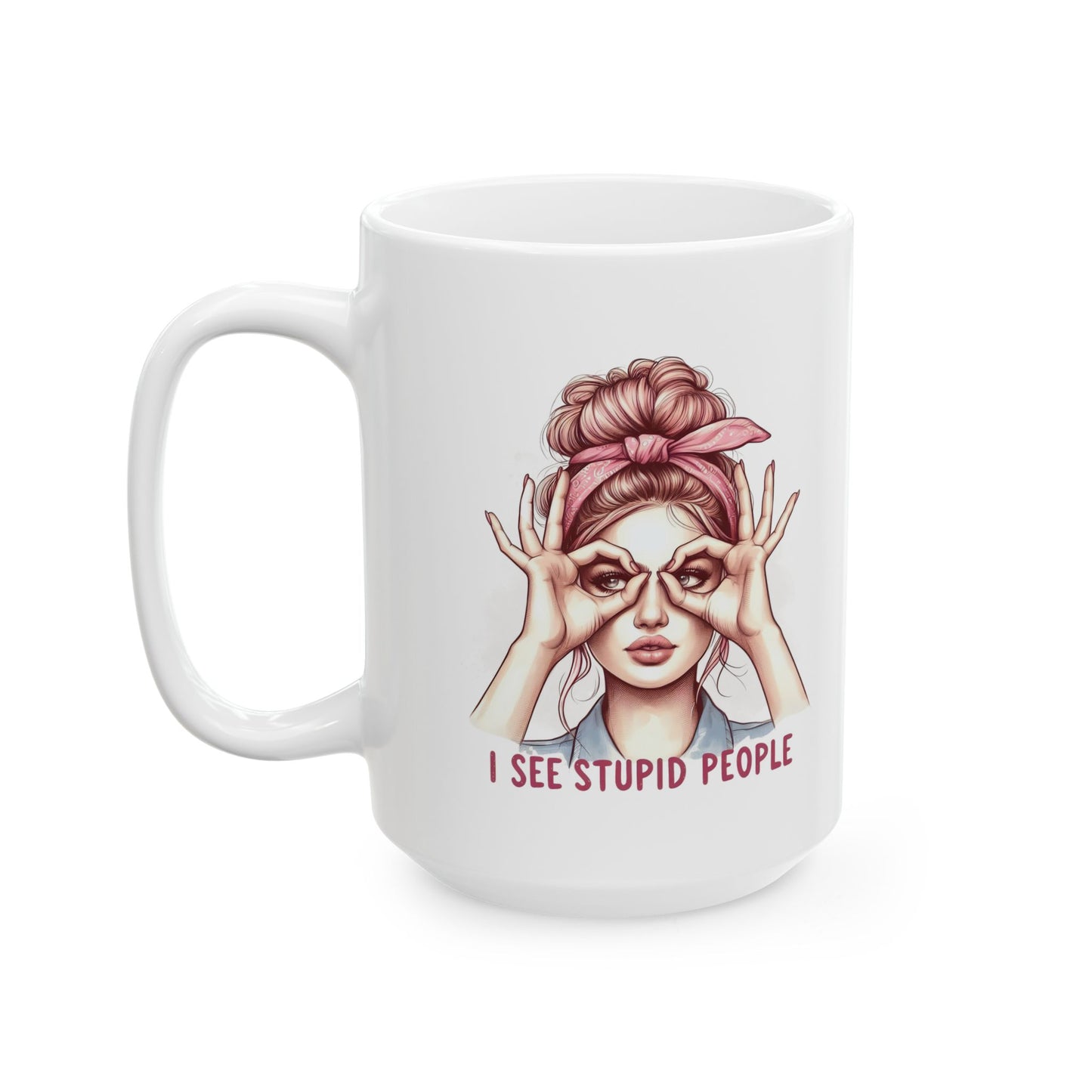 #59 I see stupid people - Funny Retro Girl Mug for Everyday Use | 11oz & 15oz Coffee Cup