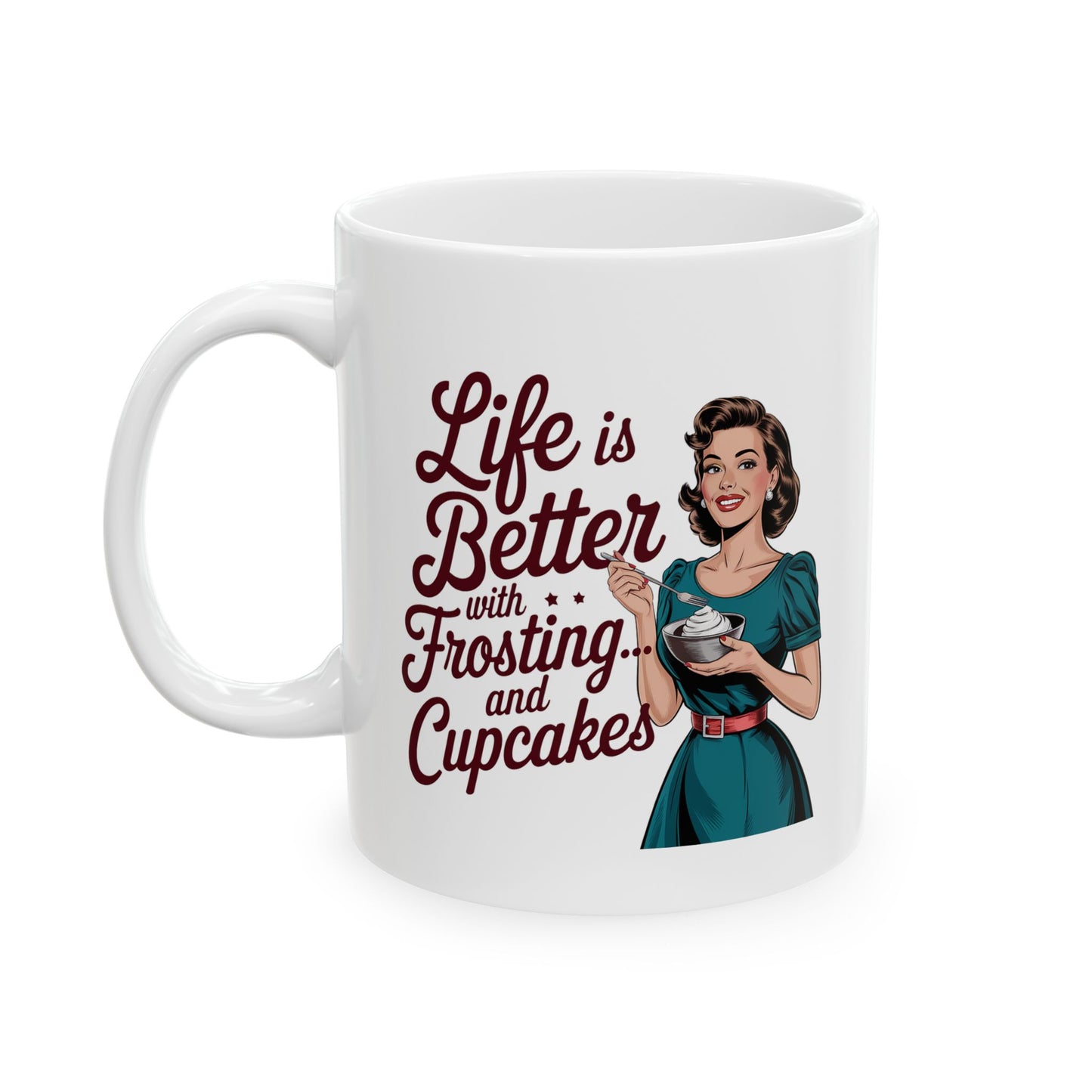 #10 Life is better with Frosting and Cupcakes - Funny mom Mug for Everyday Use | 11oz & 15oz Coffee Cup
