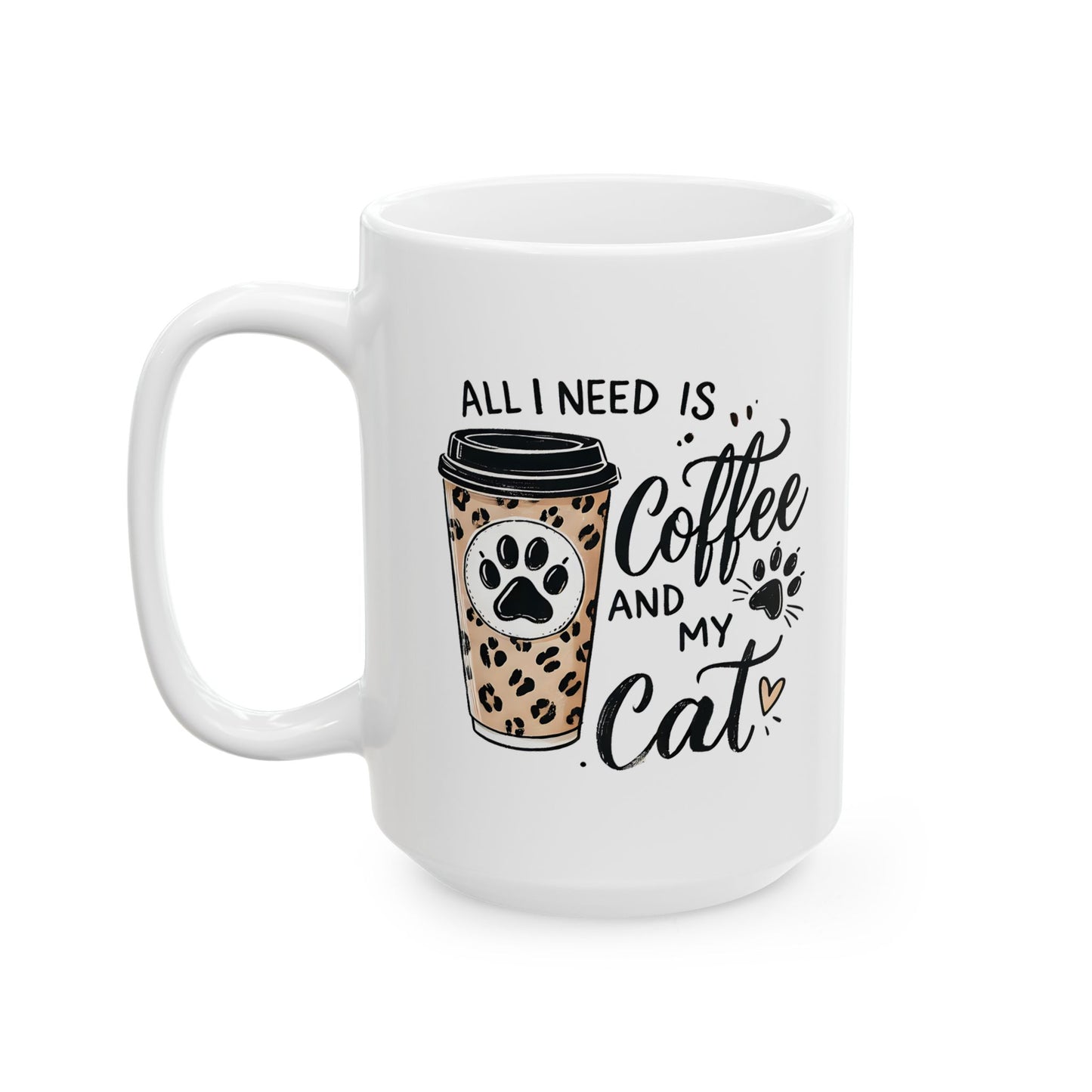 #32 All I need is coffee and my cat - Funny Cat Lover Mug for Everyday Use | 11oz & 15oz Coffee Cup