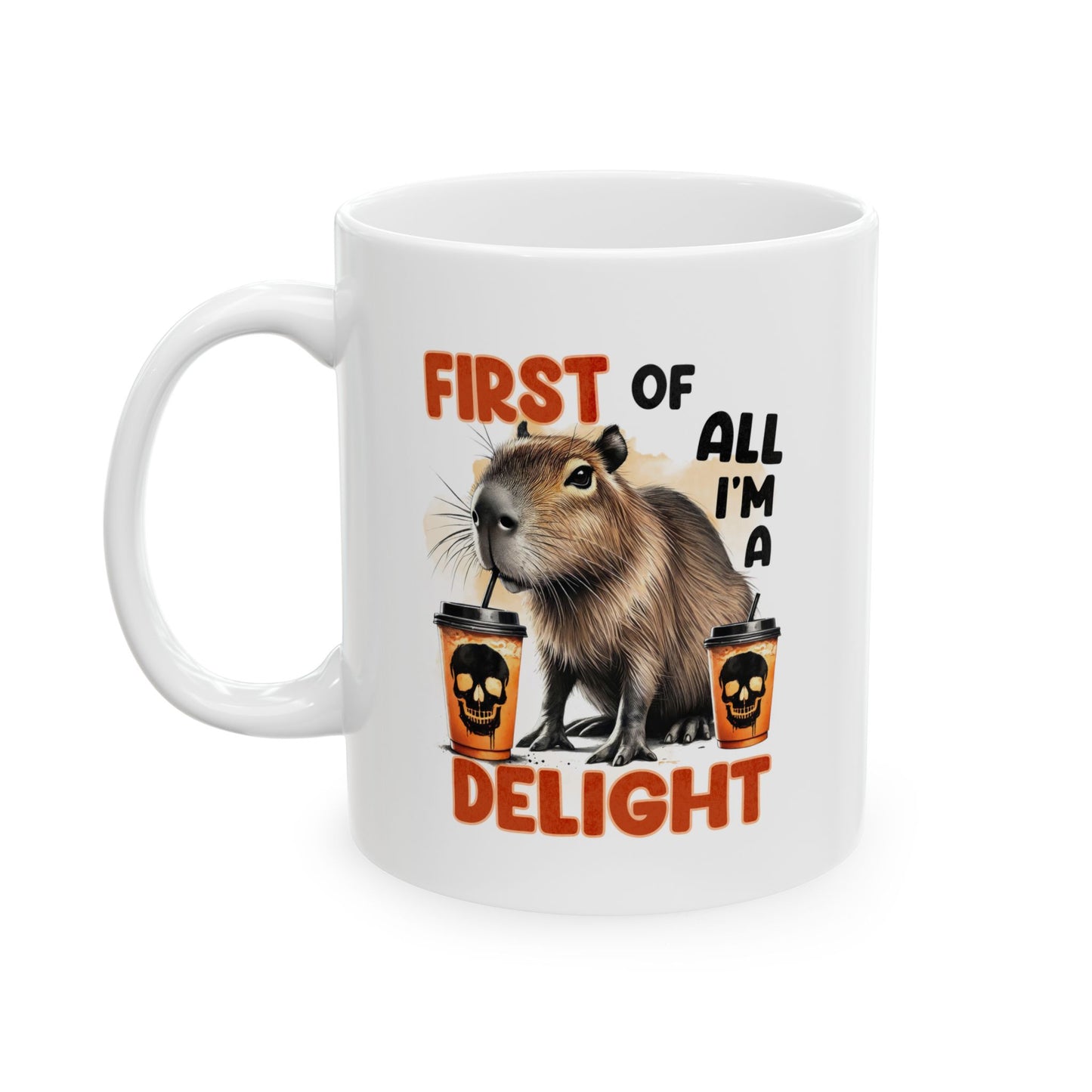 #93 First of all I'm a delight - Funny Sarcastic Mug for Everyday Use | 11oz & 15oz Coffee Cup