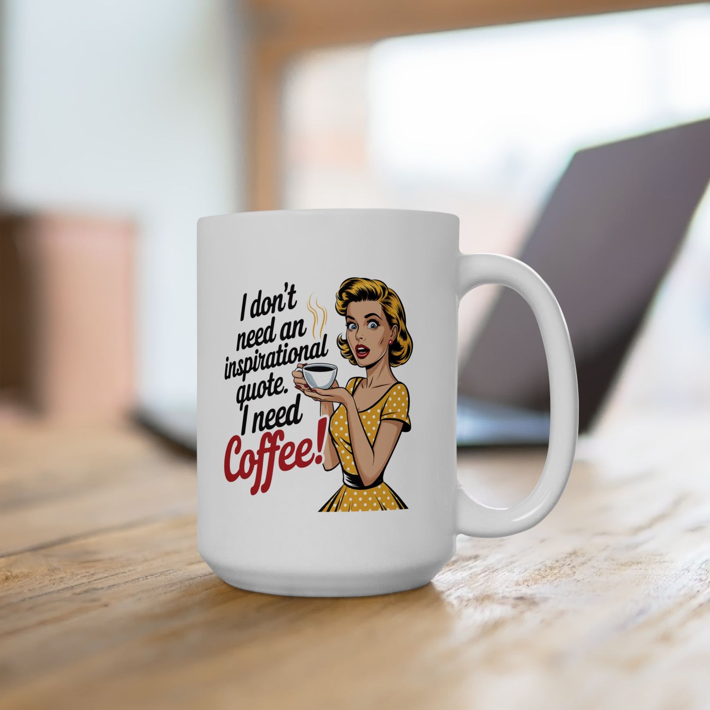 #9 I don`t need an inspirational quote - Funny mom Mug for Everyday Use | 11oz & 15oz Coffee Cup