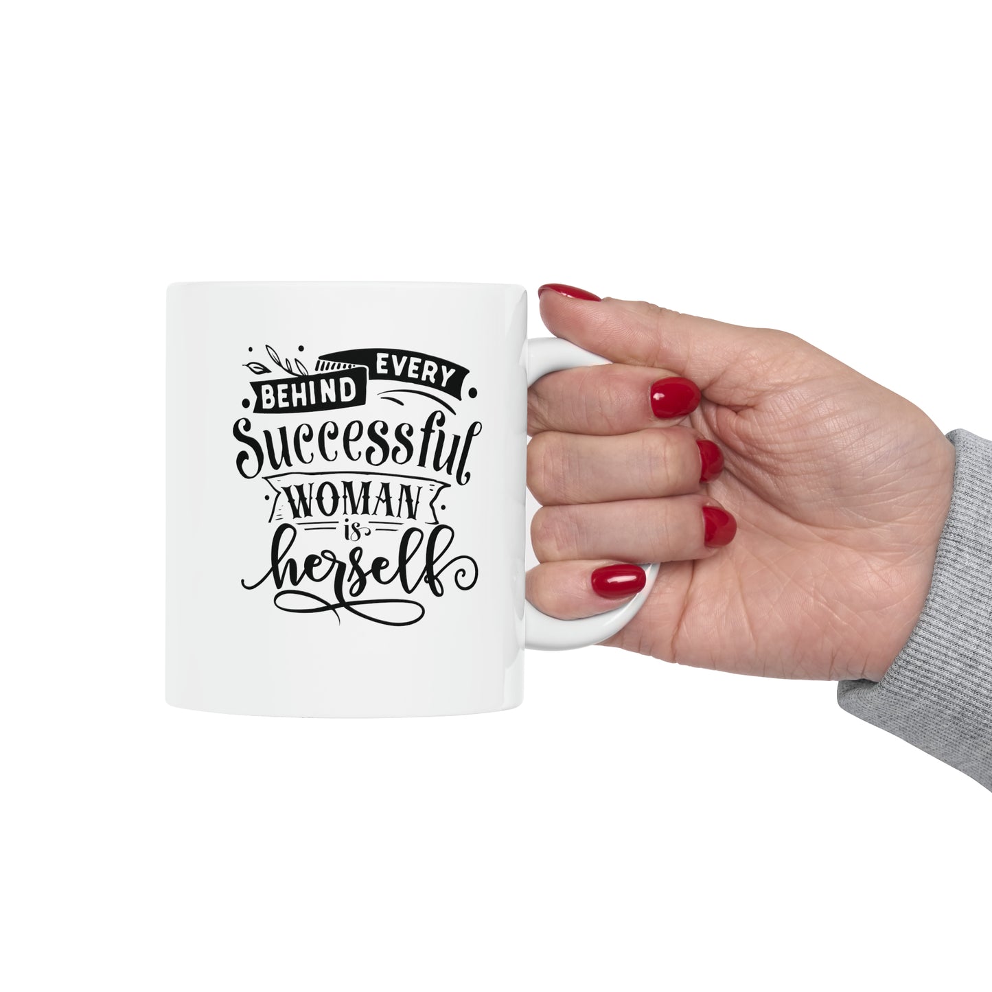 Behind every successful woman is herself, 11oz