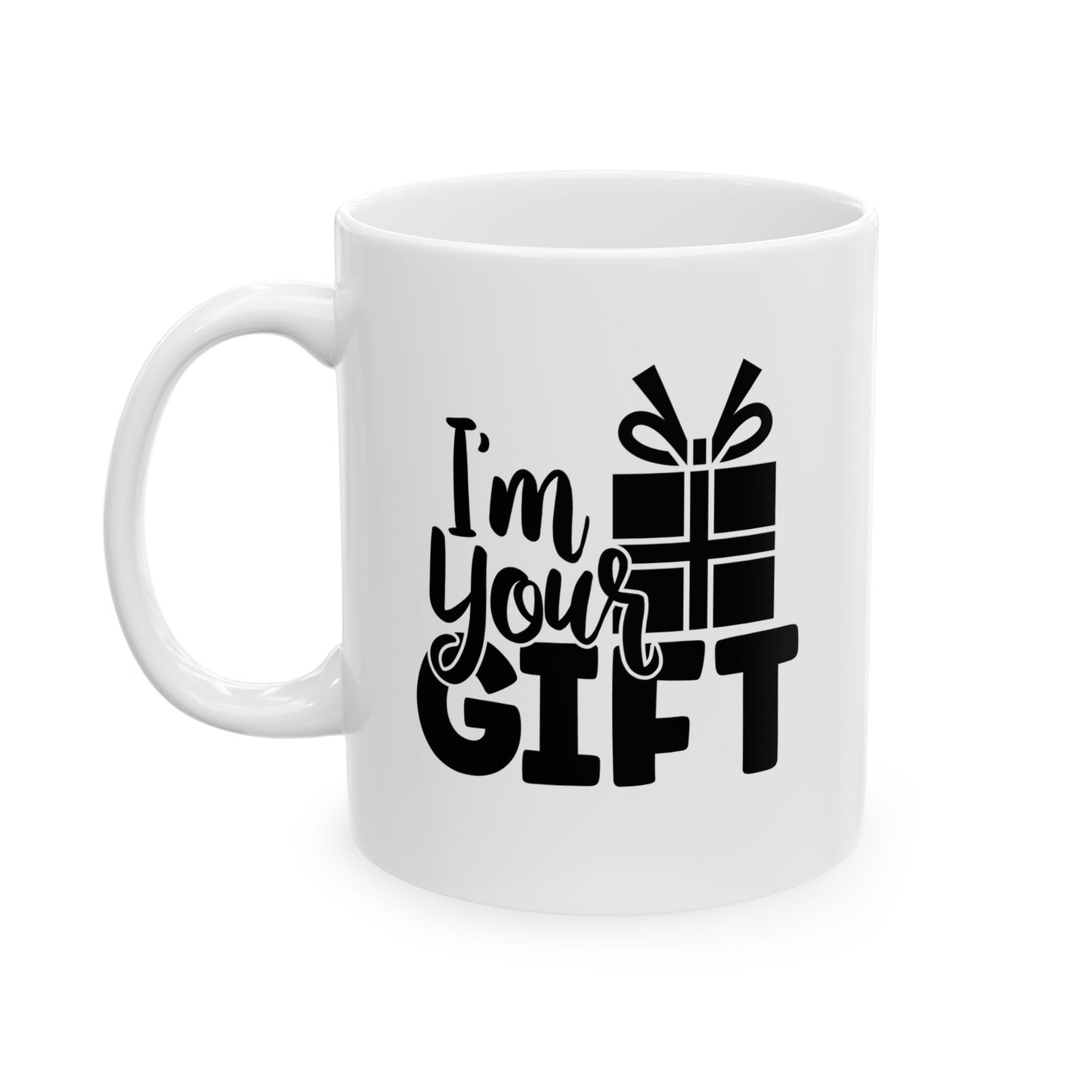 #184 I'm your gift - Funny Holiday & Festive Christmas Mug, Perfect Gift | 11oz & 15oz Coffee Cup