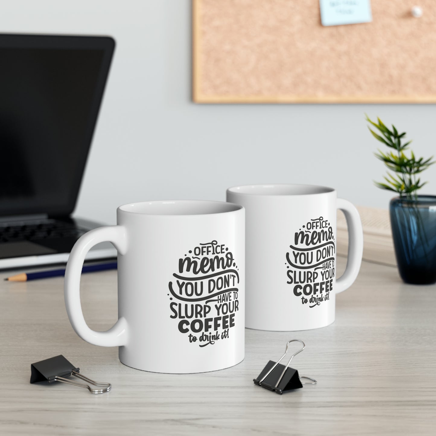 Office memo you don't have to slurp your coffee to drink it, 11oz