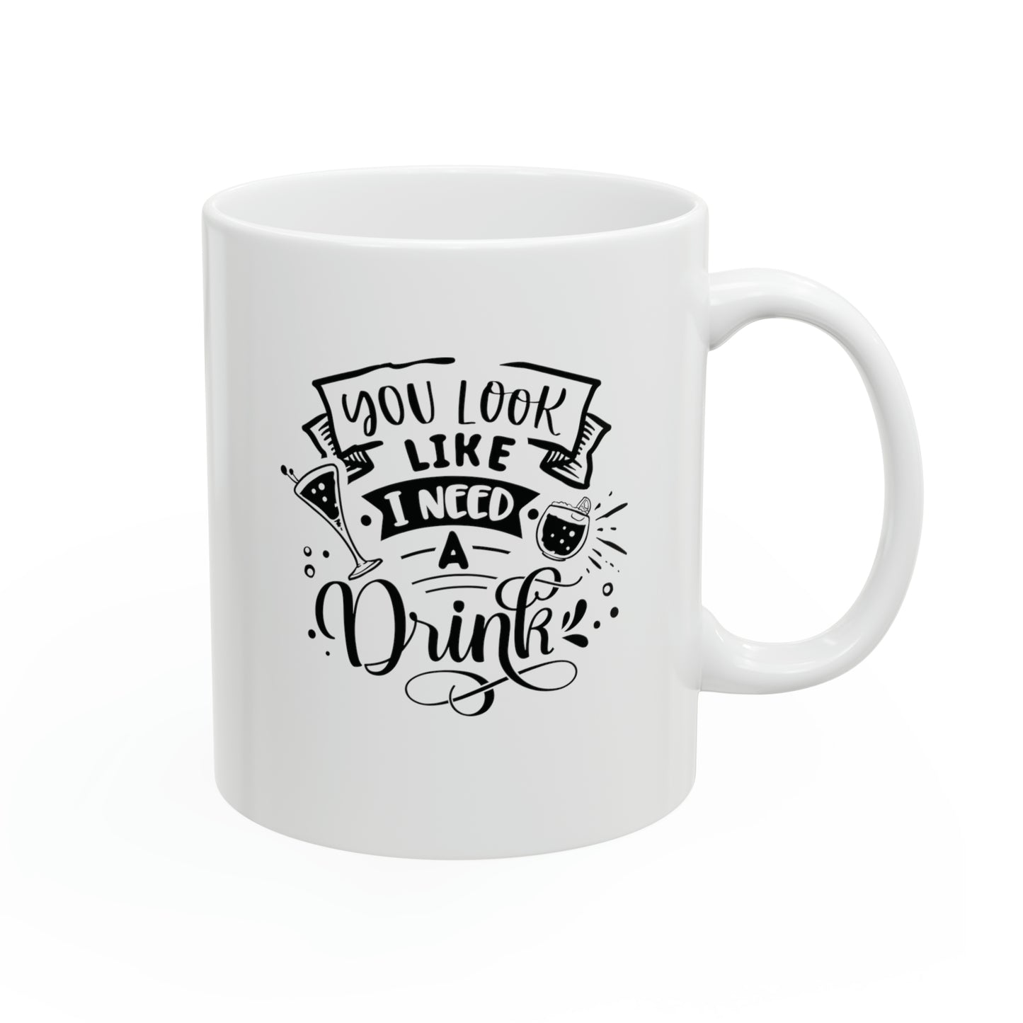 You look like I need a drink, 11oz