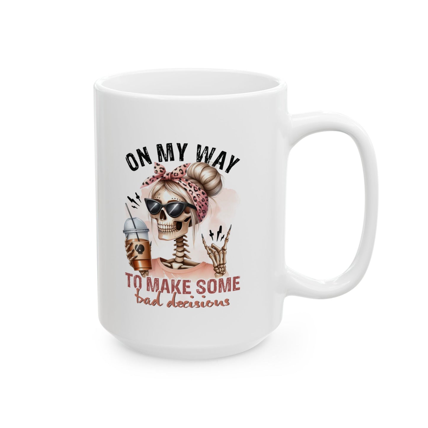 #105 On my way to make some bad decisions - Funny Sarcastic Mug for Everyday Use | 11oz & 15oz Coffee Cup