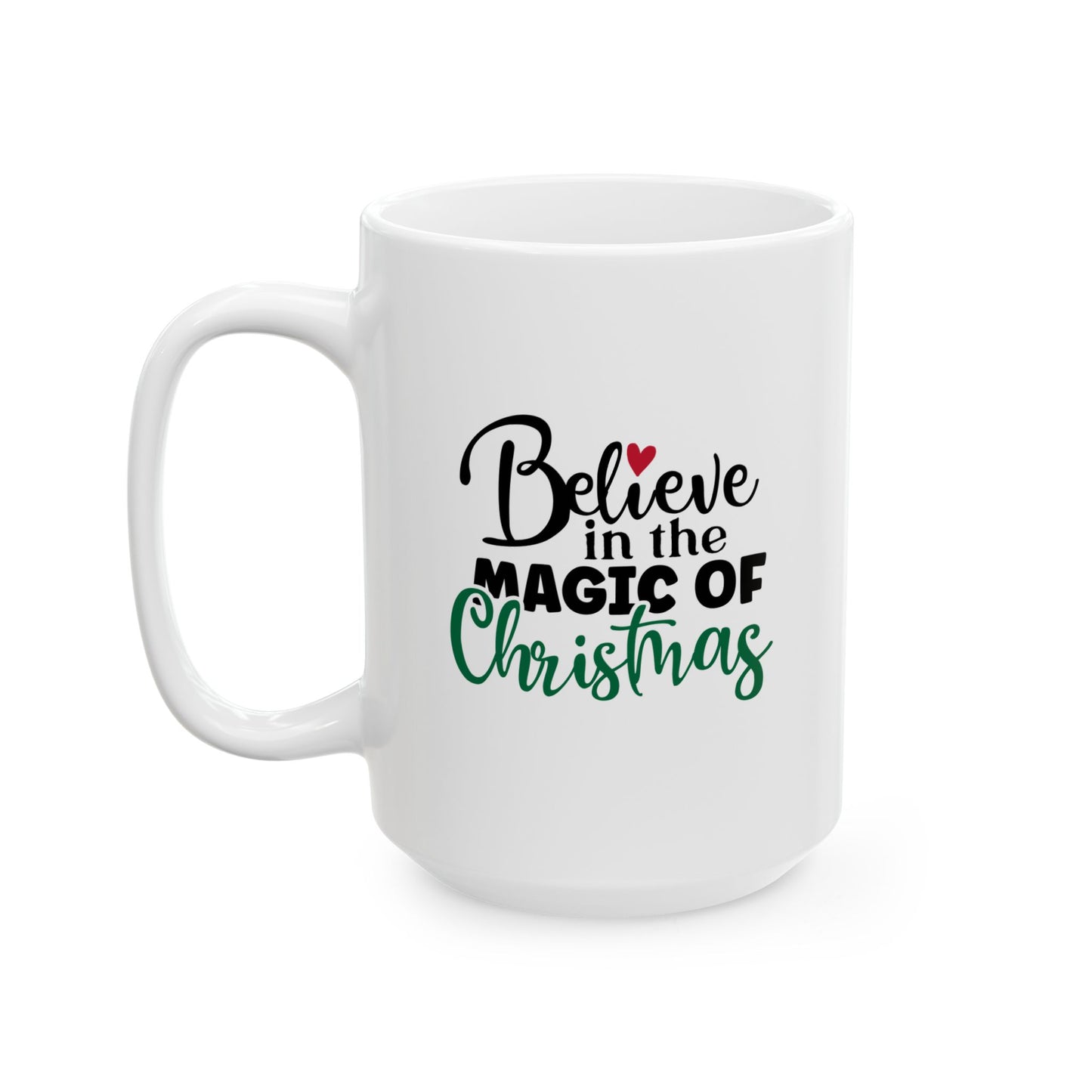 #152 Believe in the magic of Christmas - Funny Holiday & Festive Christmas Mug, Perfect Gift | 11oz & 15oz Coffee Cup