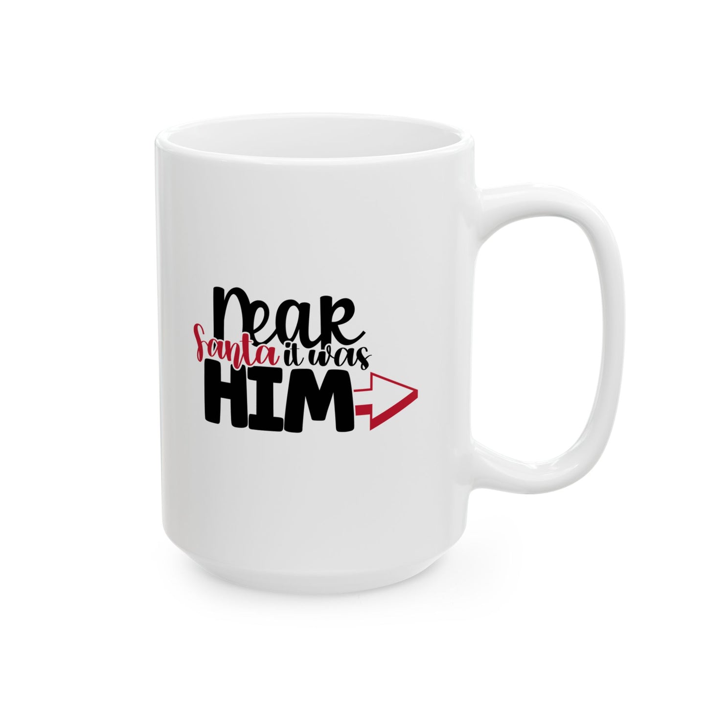 #164 Dear Santa it was him - Funny Holiday & Festive Christmas Mug, Perfect Gift | 11oz & 15oz Coffee Cup