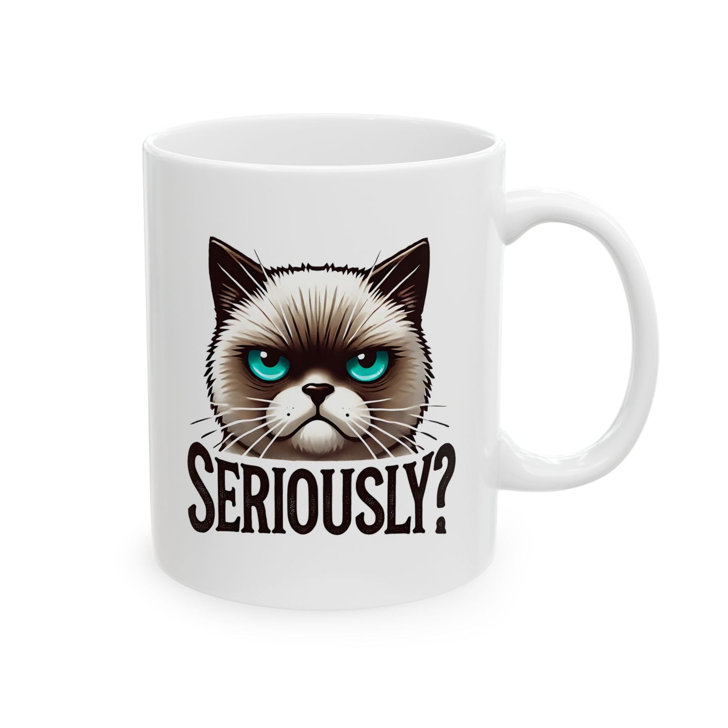#25 Seriously? - Funny Cat Lover Mug for Everyday Use | 11oz & 15oz Coffee Cup