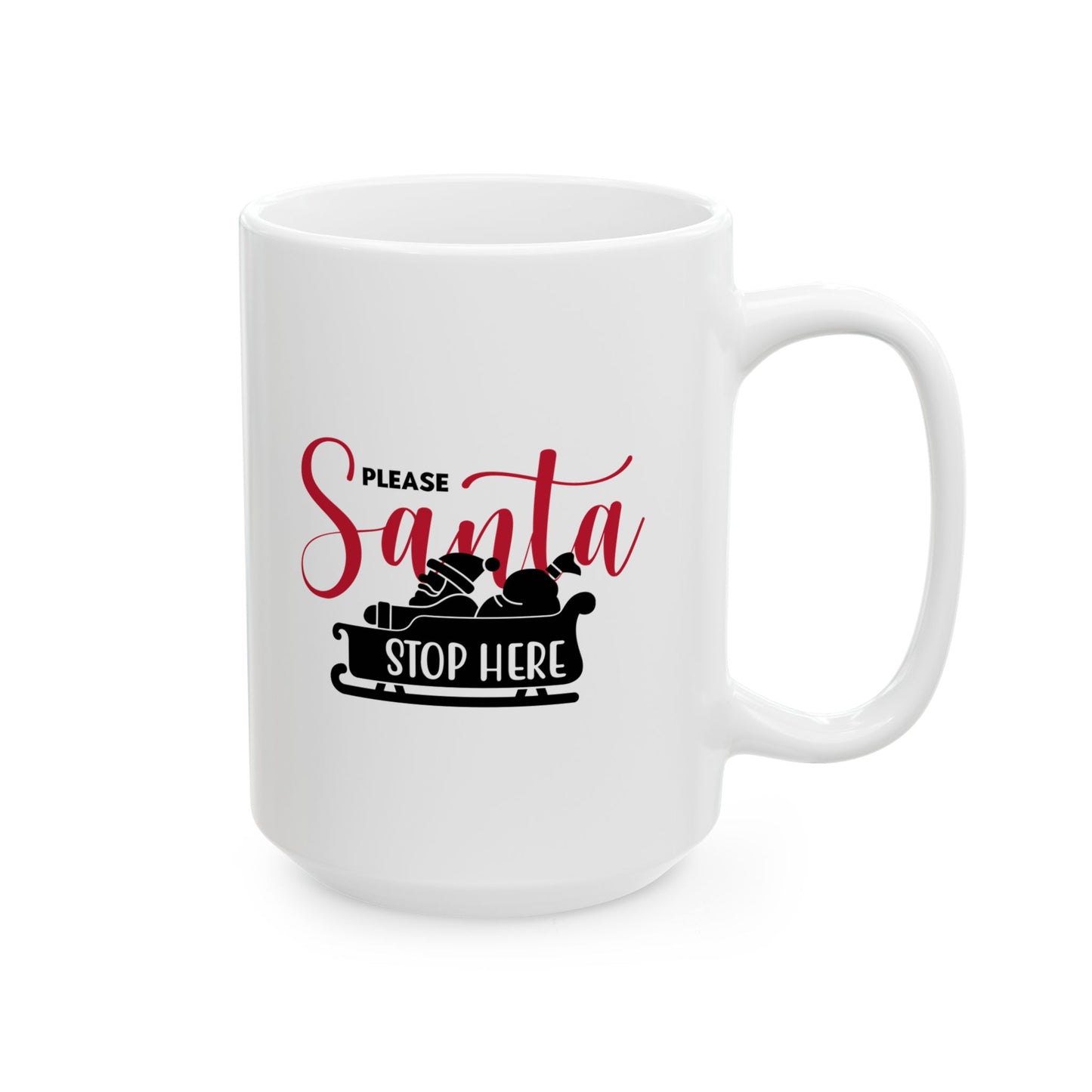 #201 Santa, stop here - Funny Holiday & Festive Christmas Mug, Perfect Gift | 11oz & 15oz Coffee Cup