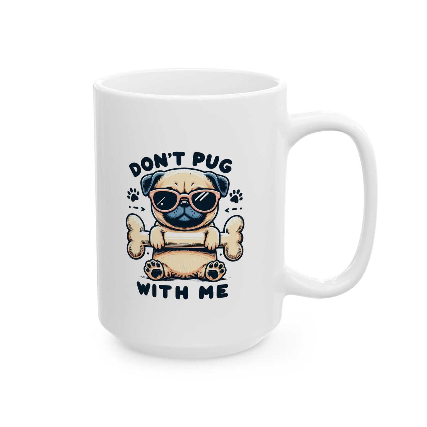 #71 Don't pug with me - Funny Animals Quotes Mug for Everyday Use | 11oz & 15oz Coffee Cup
