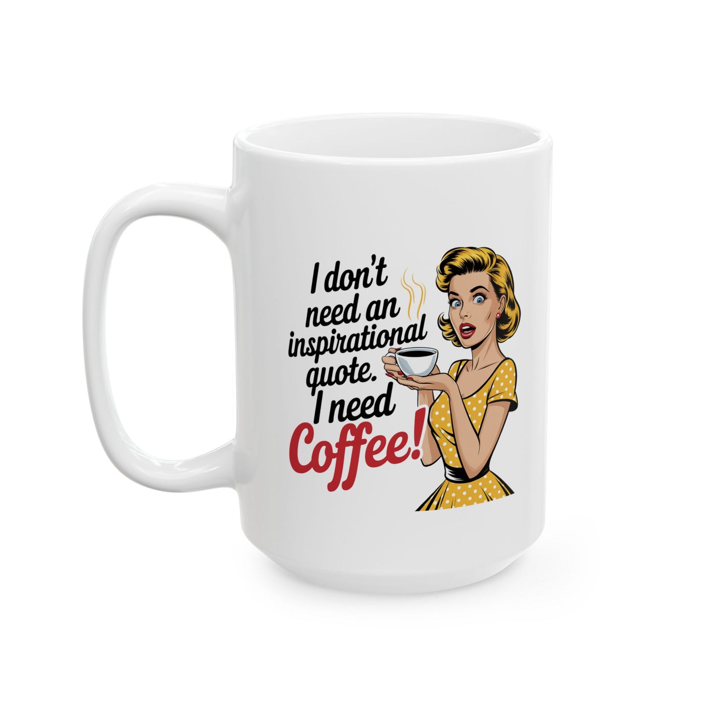 #9 I don`t need an inspirational quote - Funny mom Mug for Everyday Use | 11oz & 15oz Coffee Cup