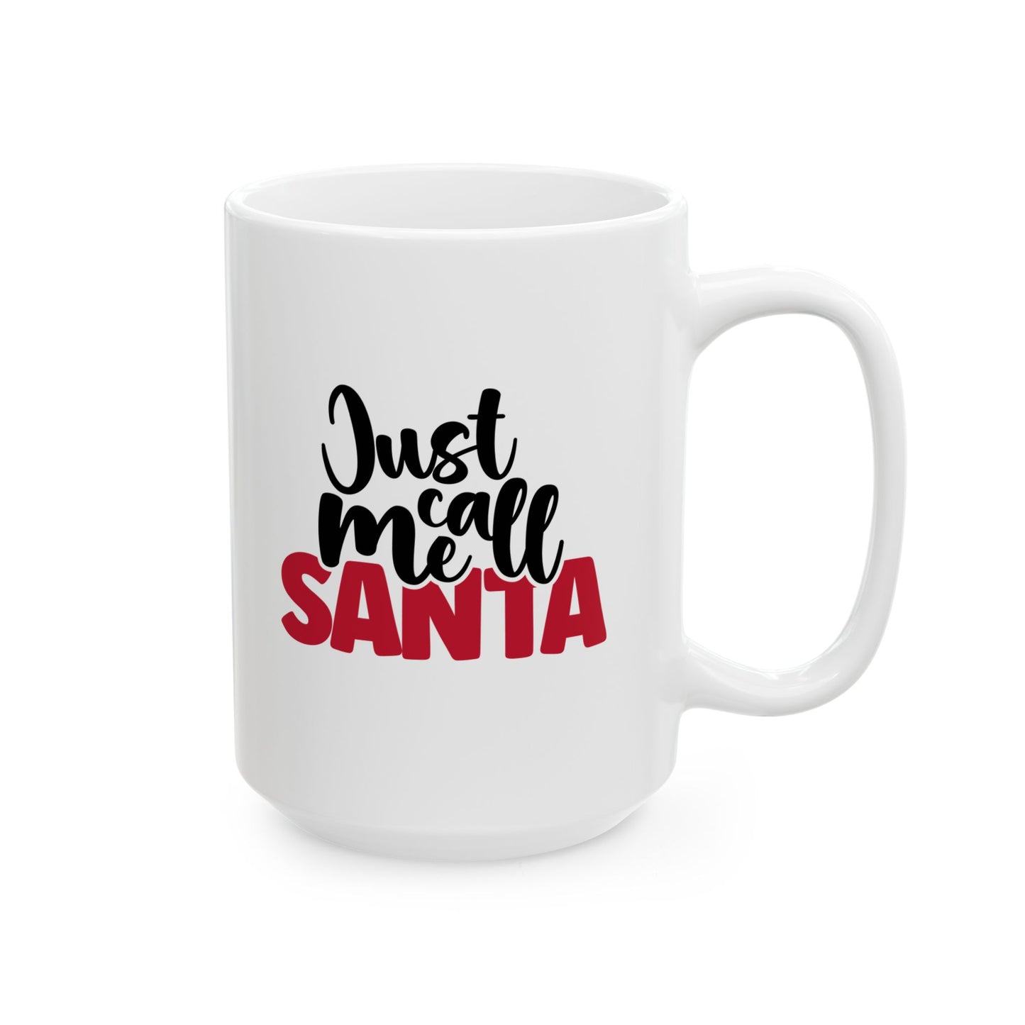 #189 Just call me Santa - Funny Holiday & Festive Christmas Mug, Perfect Gift | 11oz & 15oz Coffee Cup