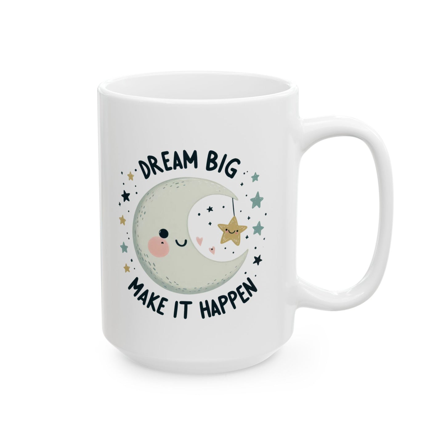 #232 Dream Big Make It Happen - Kawaii Motivation & Positivity Mug, Cute & Uplifting Gift | 11oz & 15oz Coffee Cup