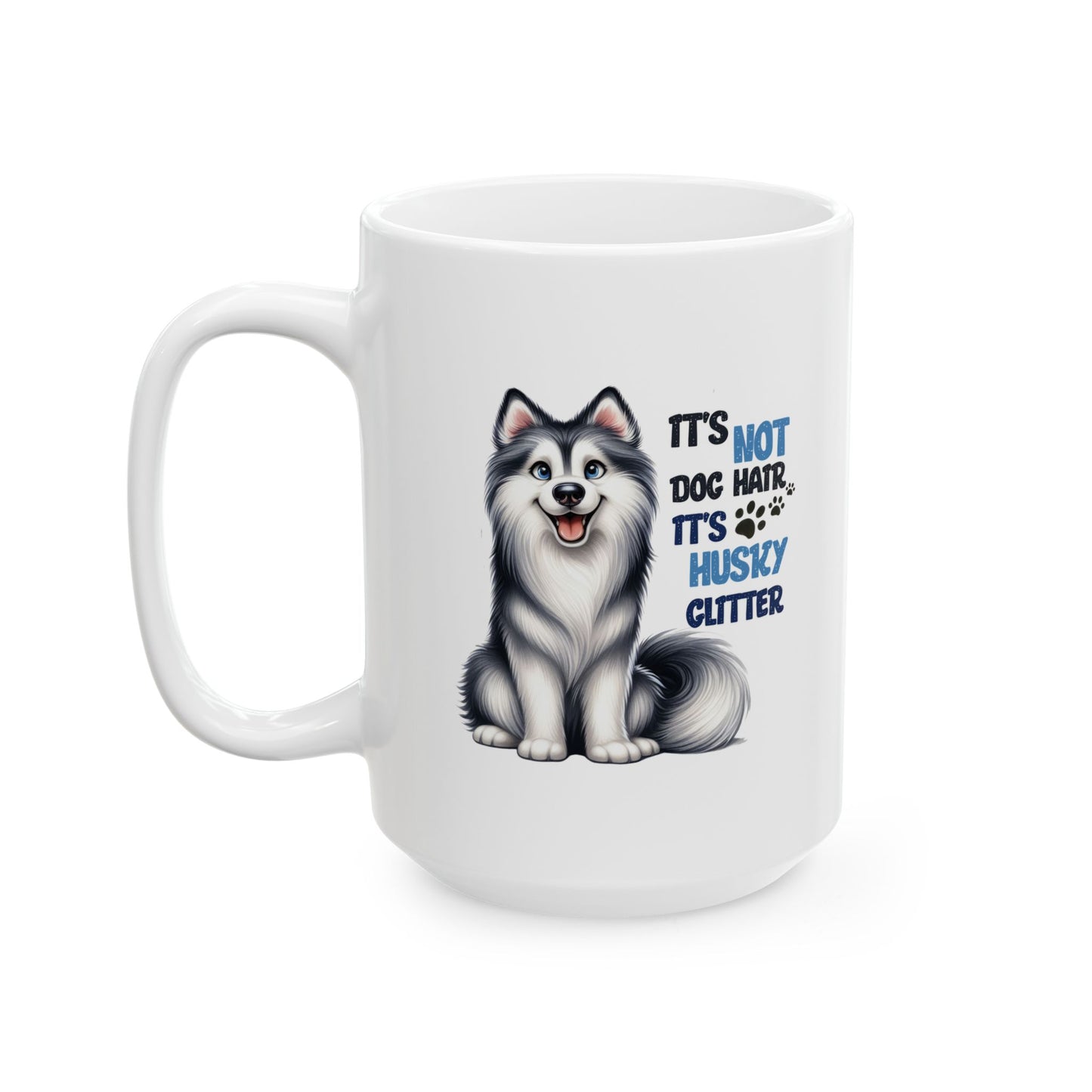 #45 It's not dog hair, it's husky glitter - Funny Dog Lover Mug for Everyday Use | 11oz & 15oz Coffee Cup
