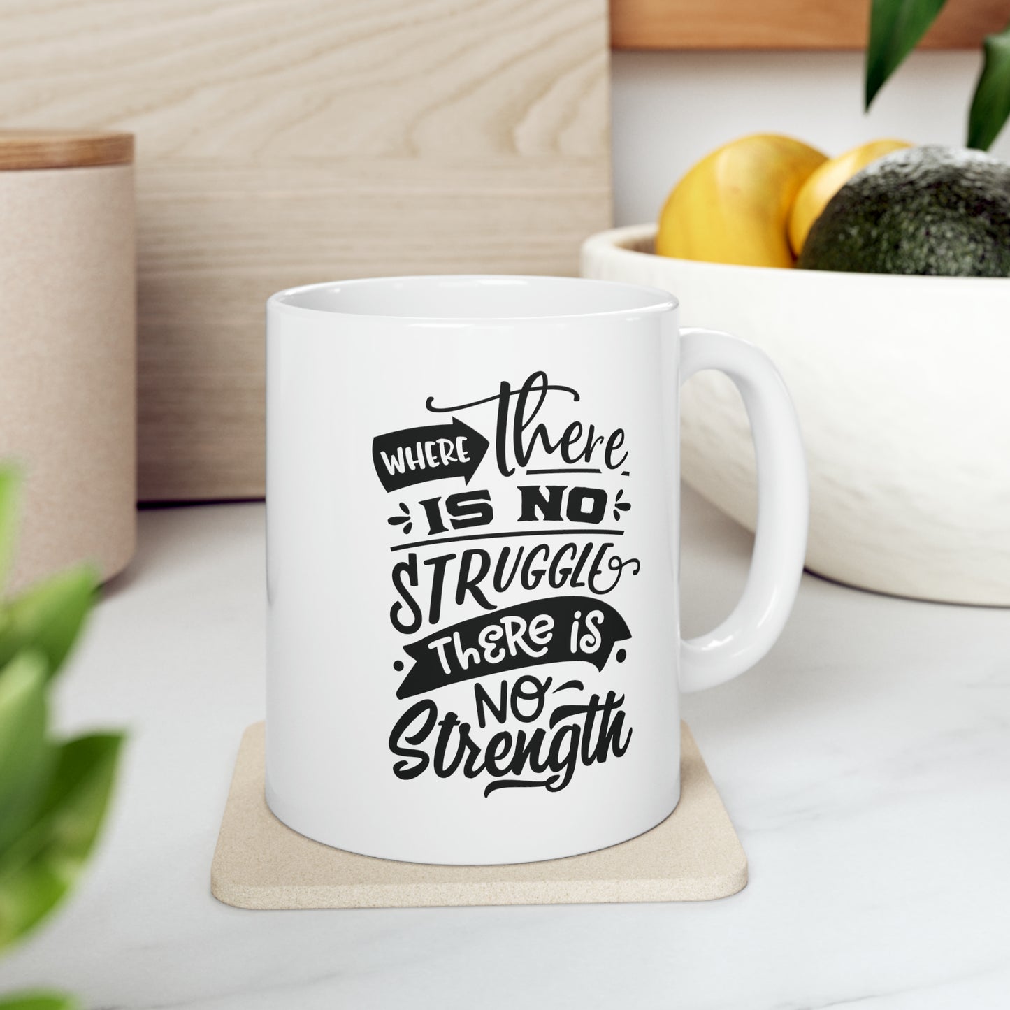 Where there is no struggle, 11oz