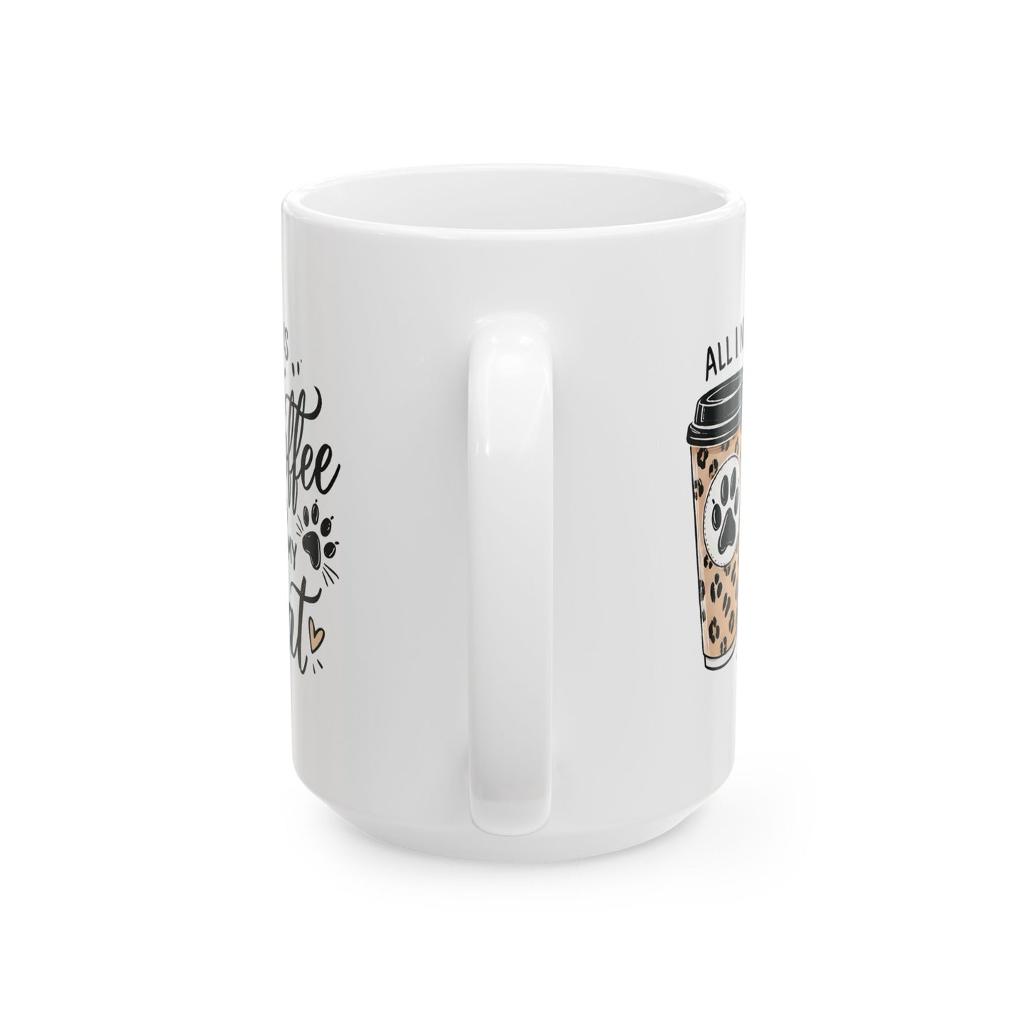 #32 All I need is coffee and my cat - Funny Cat Lover Mug for Everyday Use | 11oz & 15oz Coffee Cup