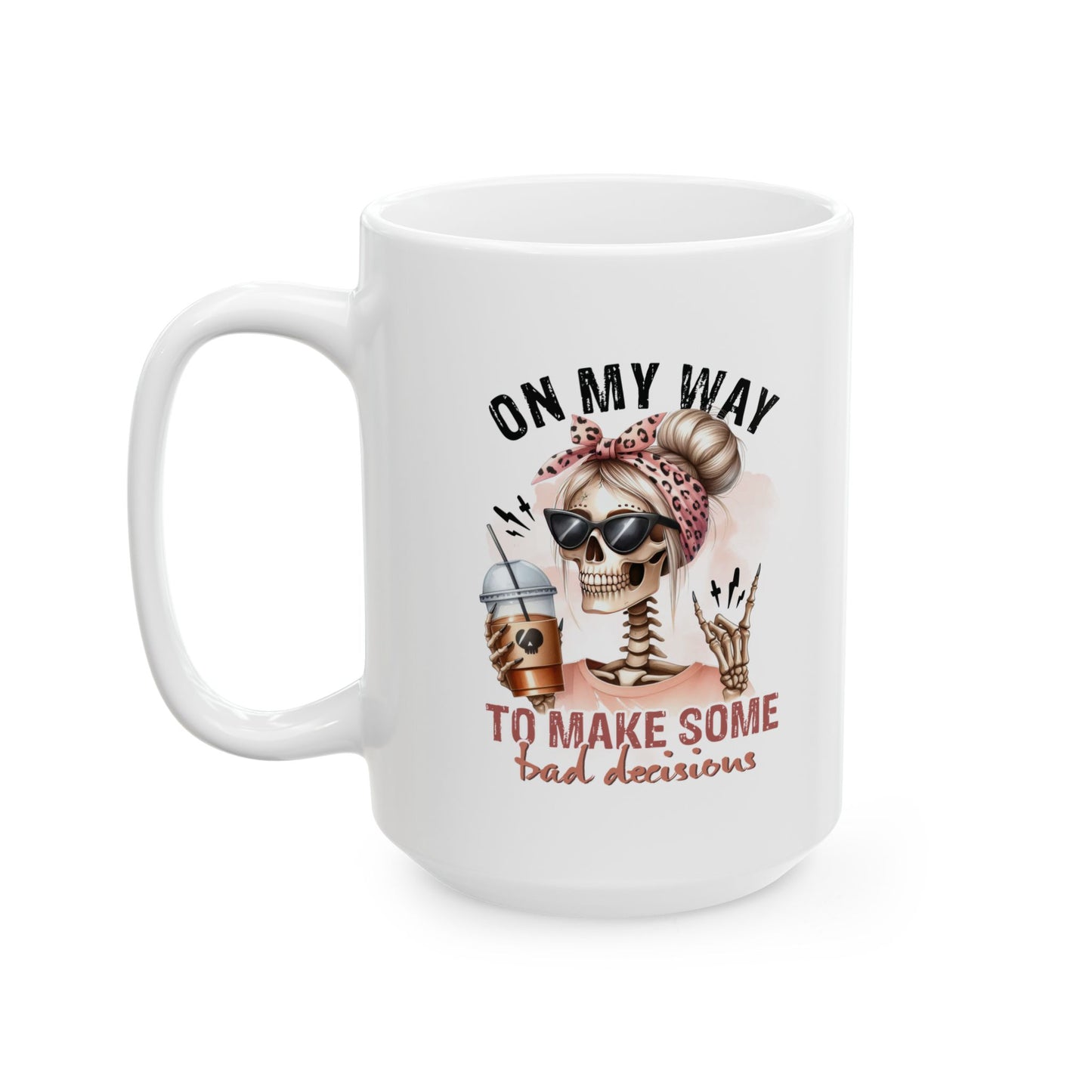 #105 On my way to make some bad decisions - Funny Sarcastic Mug for Everyday Use | 11oz & 15oz Coffee Cup