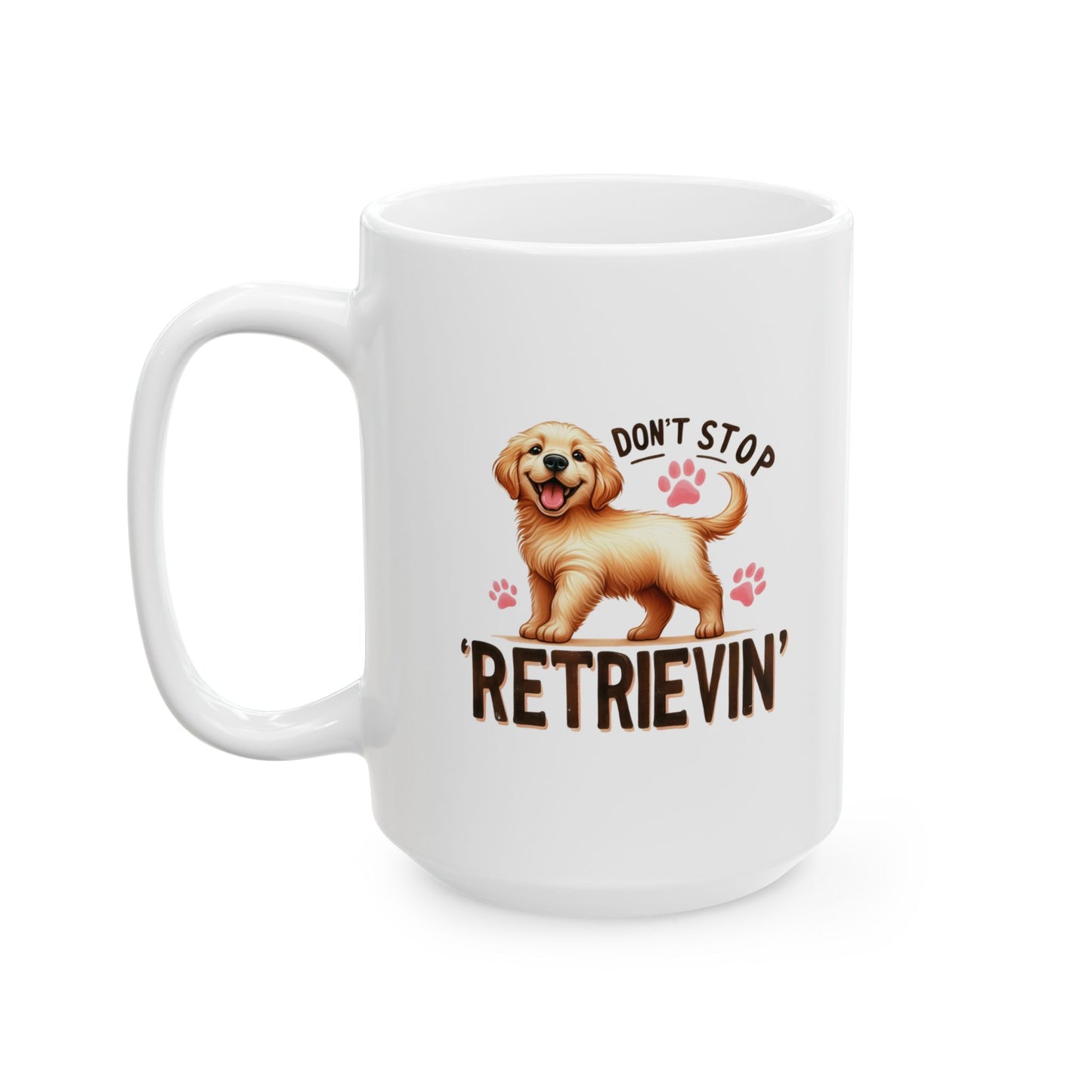 #39 Don't stop retrievin - Funny Dog Lover Mug for Everyday Use | 11oz & 15oz Coffee Cup