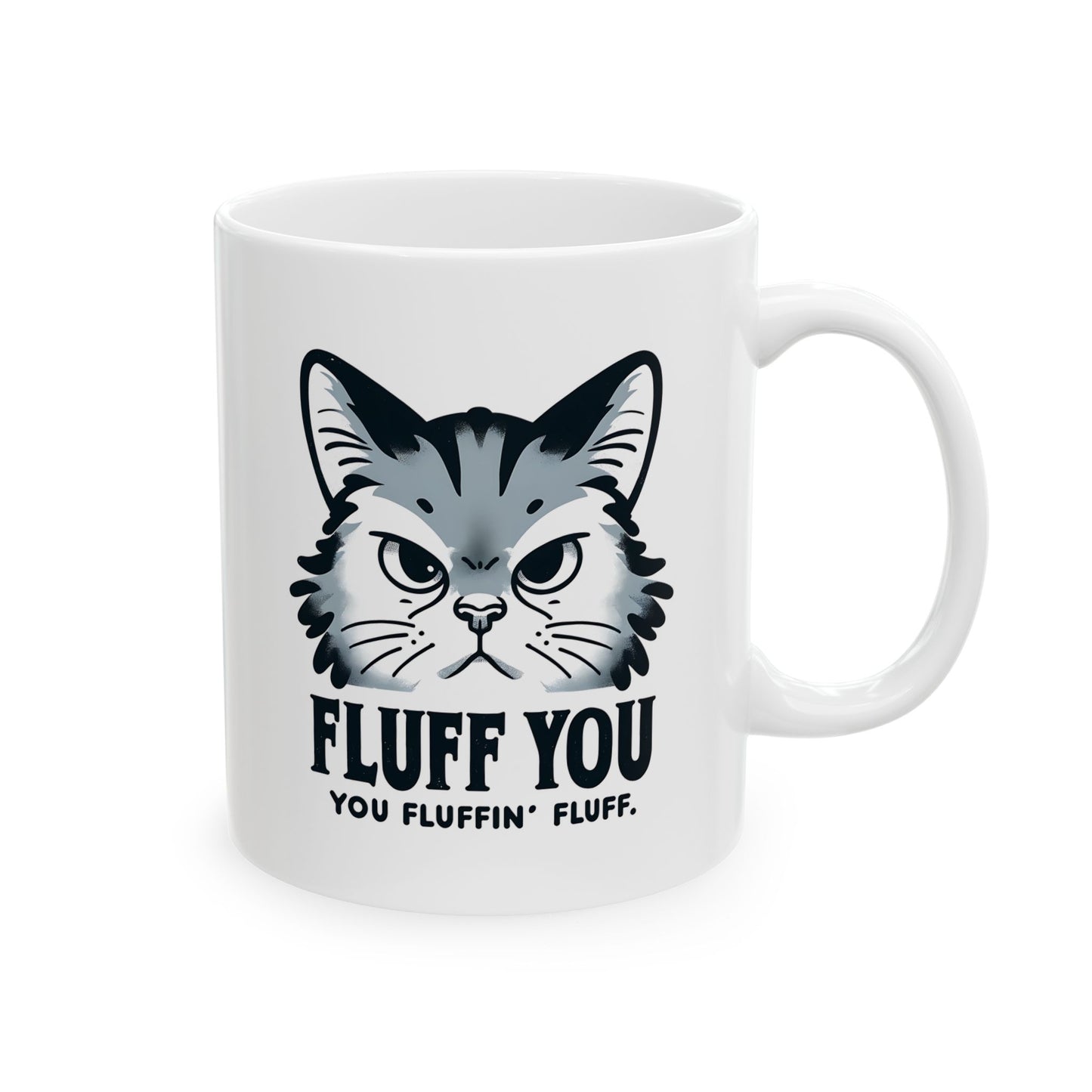#35 Fluff you, you fluffin' fluff - Funny Cat Lover Mug for Everyday Use | 11oz & 15oz Coffee Cup