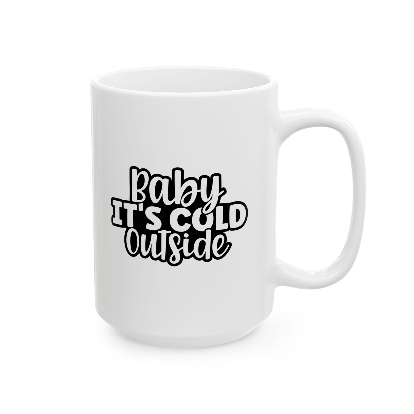 #151 Baby it's cold outside - Funny Holiday & Festive Christmas Mugm, Perfect Gift | 11oz & 15oz Coffee Cup