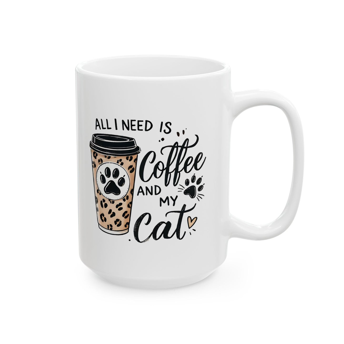#32 All I need is coffee and my cat - Funny Cat Lover Mug for Everyday Use | 11oz & 15oz Coffee Cup