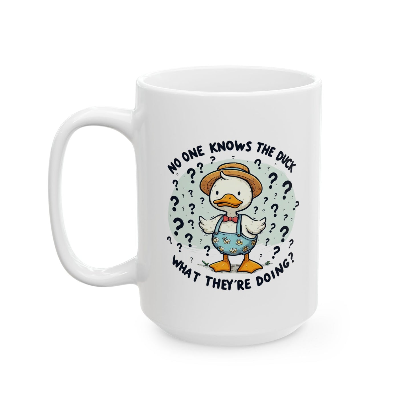 #82 No one knows the duck, what they're doing? - Funny Animals Quotes Mug for Everyday Use | 11oz & 15oz Coffee Cup