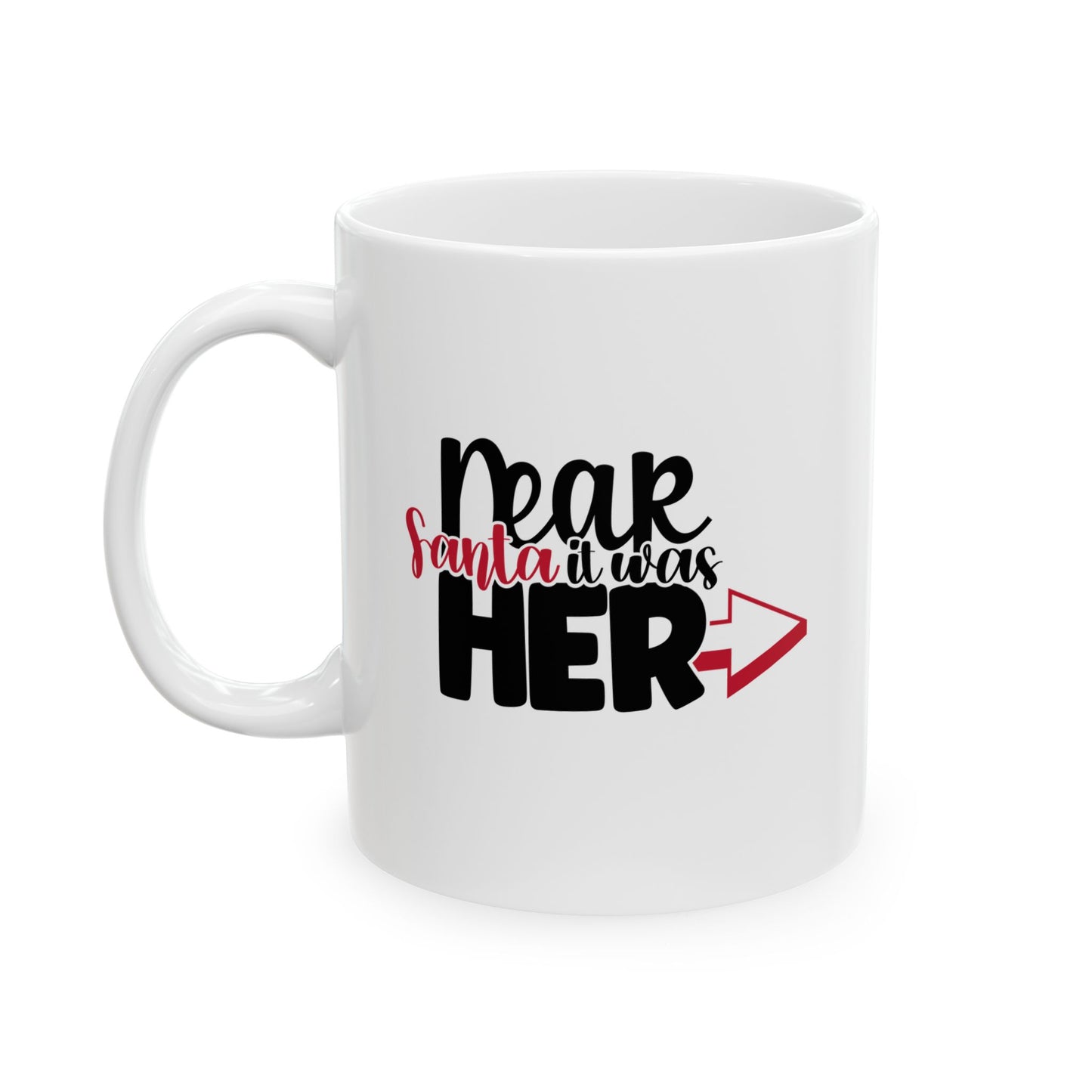 #163 Dear Santa it was her - Funny Holiday & Festive Christmas Mug, Perfect Gift | 11oz & 15oz Coffee Cup