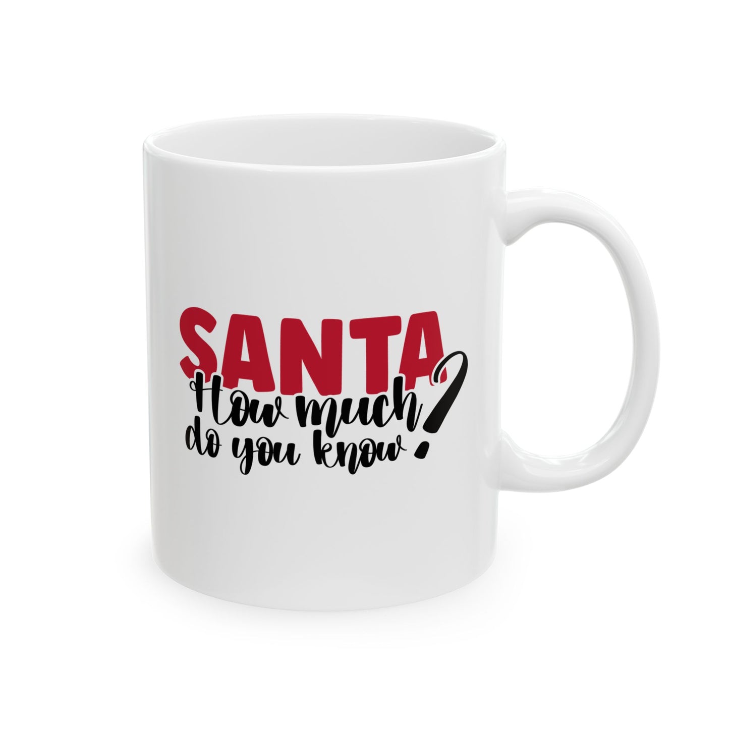 #199 Santa, how much do you know? - Funny Holiday & Festive Christmas Mug, Perfect Gift | 11oz & 15oz Coffee Cup