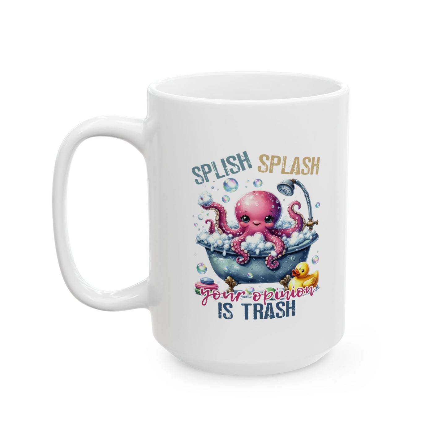 #102 Splish splash your opinion is trash - Funny Sarcastic Mug for Everyday Use | 11oz & 15oz Coffee Cup