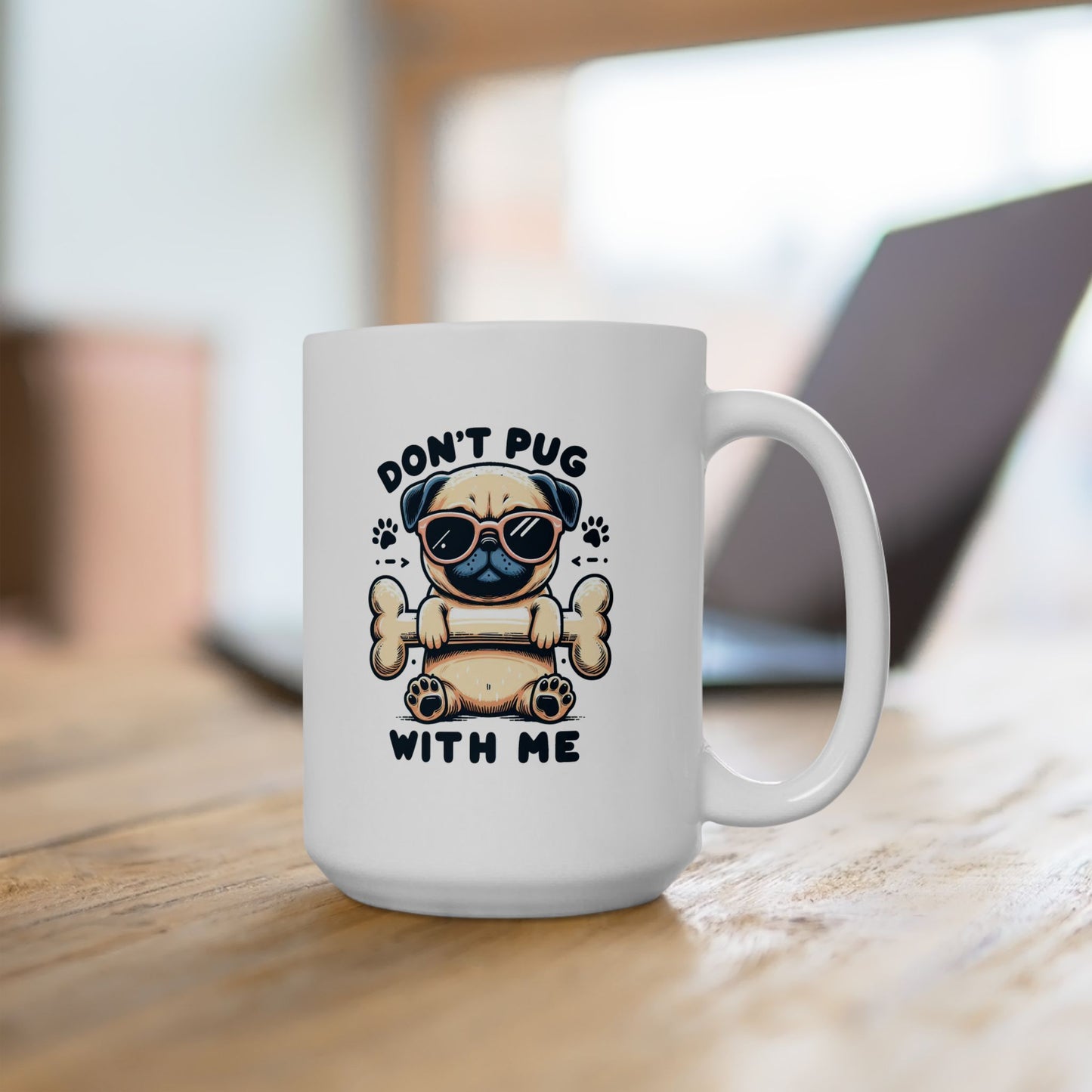 #71 Don't pug with me - Funny Animals Quotes Mug for Everyday Use | 11oz & 15oz Coffee Cup