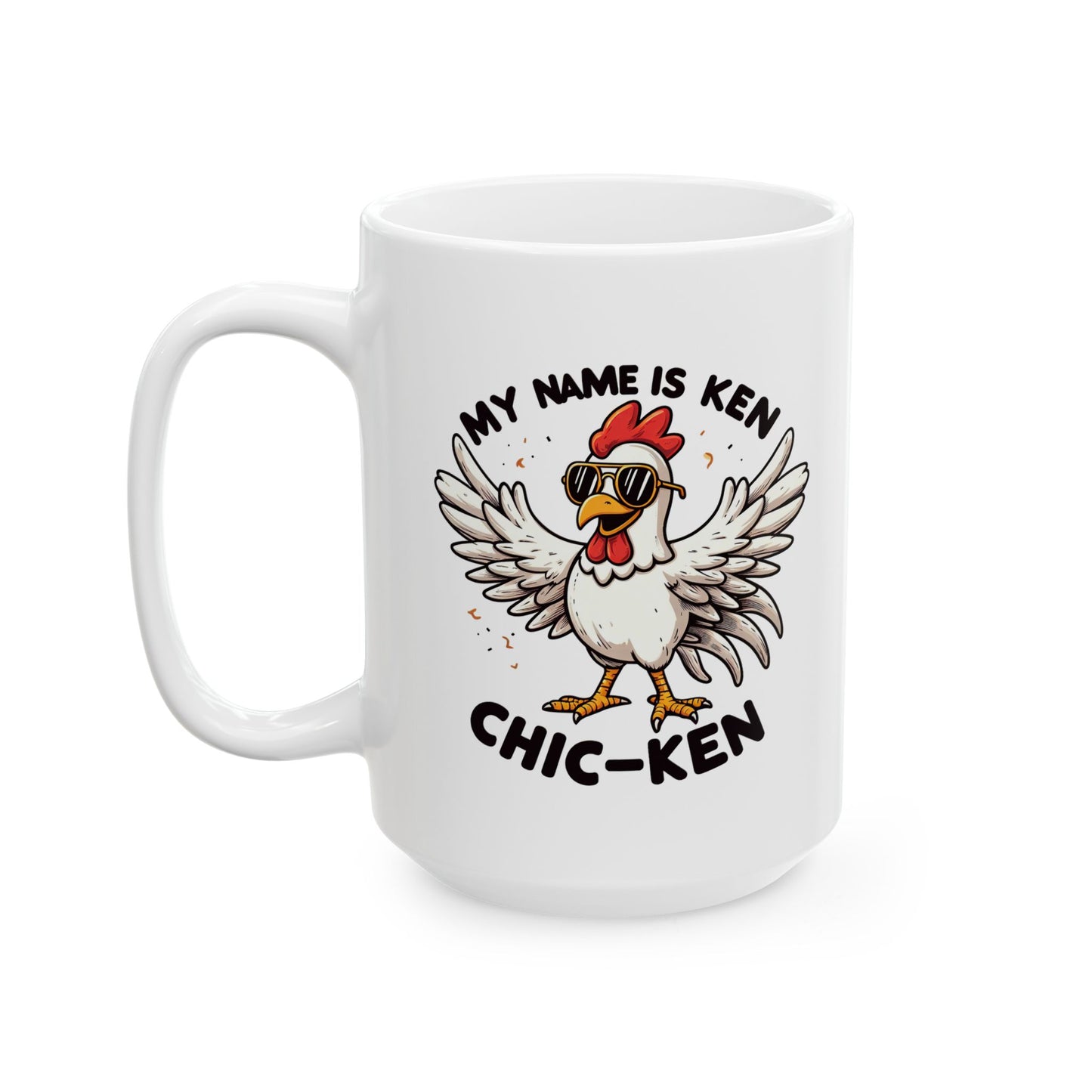 #80 My name is Ken, Chic-ken - Funny Animals Quotes Mug for Everyday Use | 11oz & 15oz Coffee Cup
