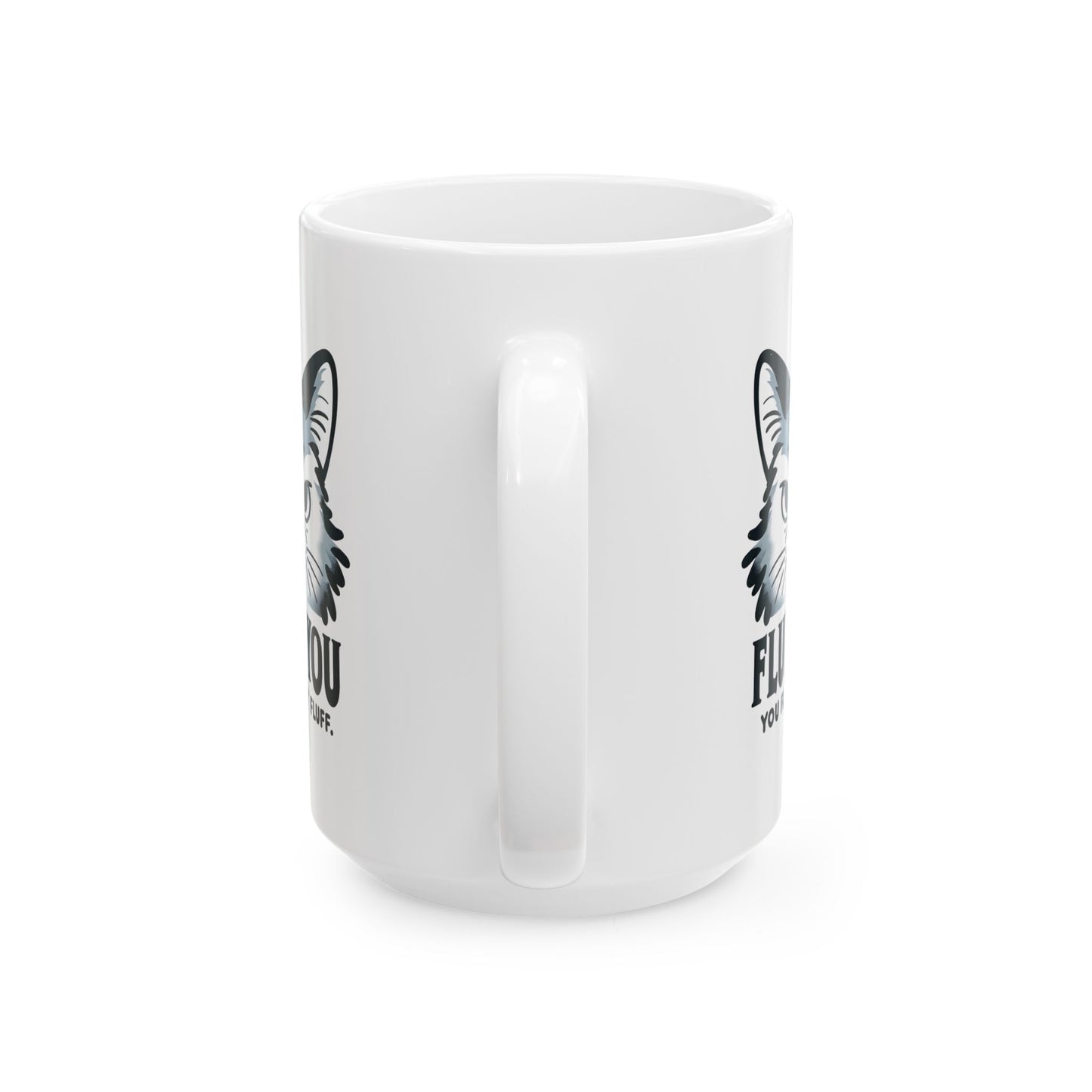 #35 Fluff you, you fluffin' fluff - Funny Cat Lover Mug for Everyday Use | 11oz & 15oz Coffee Cup