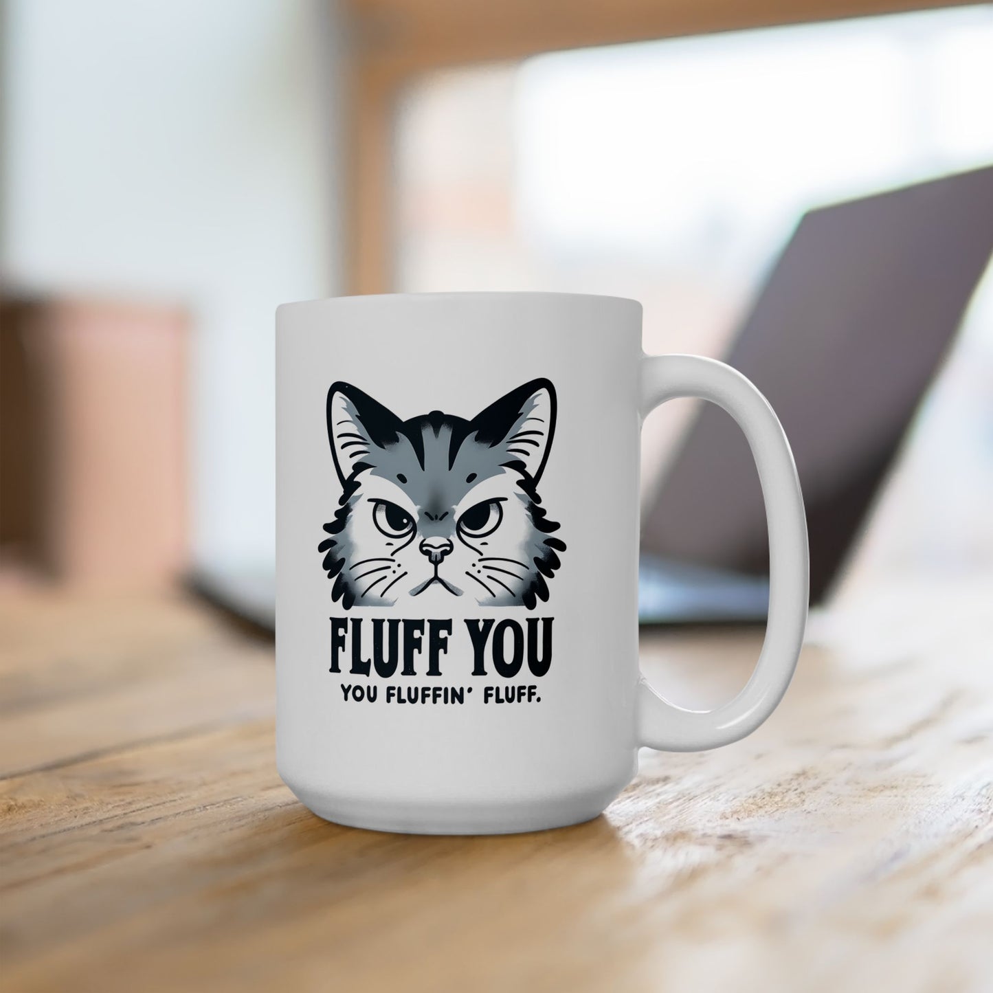 #35 Fluff you, you fluffin' fluff - Funny Cat Lover Mug for Everyday Use | 11oz & 15oz Coffee Cup