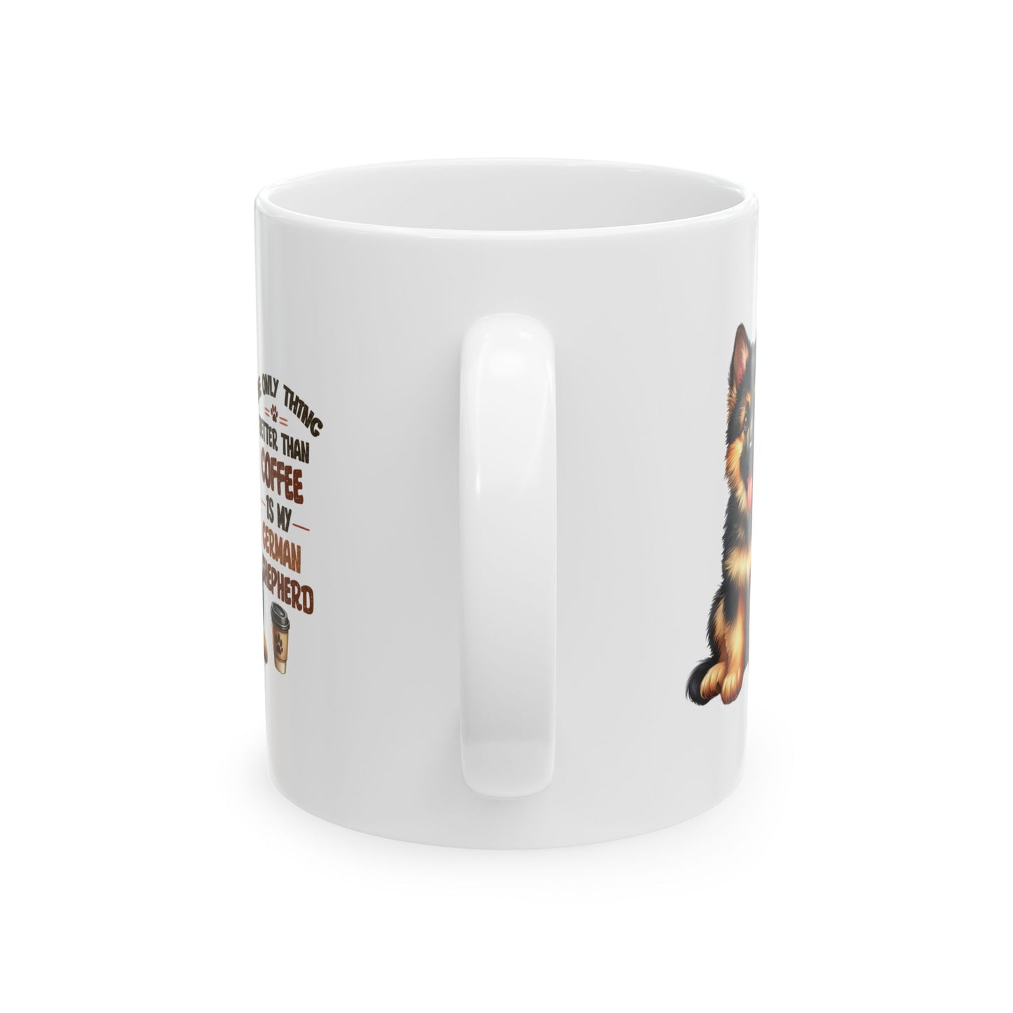 #41 The only thing better than coffee is my german shepherd - Funny Dog Lover Mug for Everyday Use | 11oz & 15oz Coffee Cup