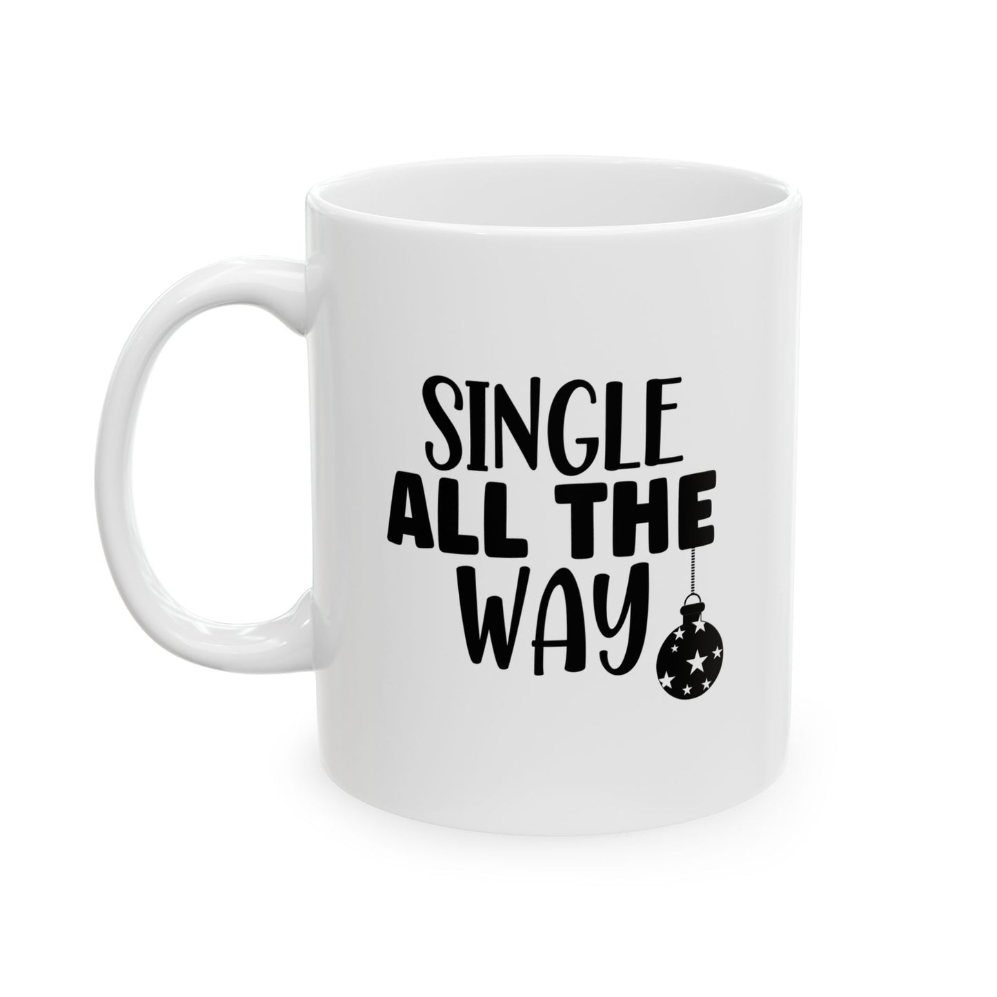 #207 Single all the way - Funny Holiday & Festive Christmas Mug, Perfect Gift | 11oz & 15oz Coffee Cup