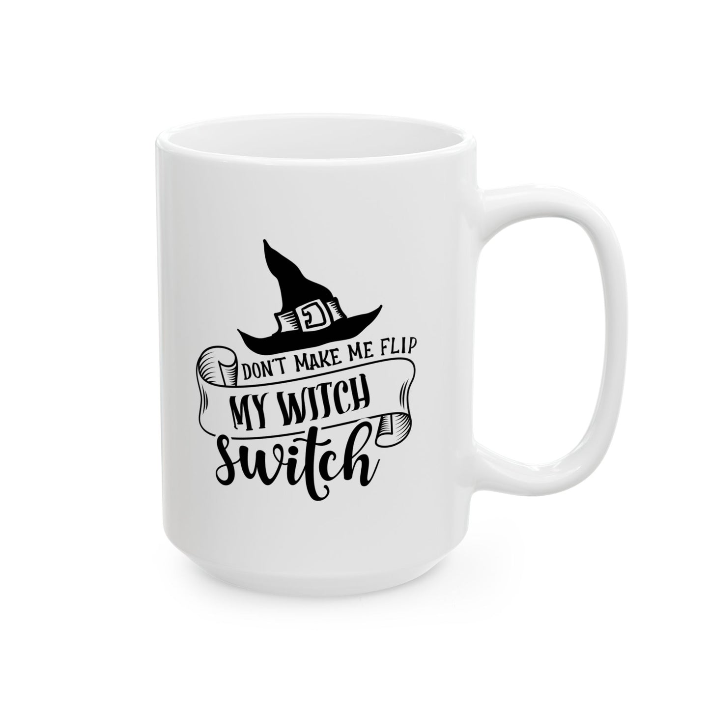 #115 Don't make me flip my witch switch – Spooky & Funny Halloween Mug | 11oz & 15oz Coffee Cup