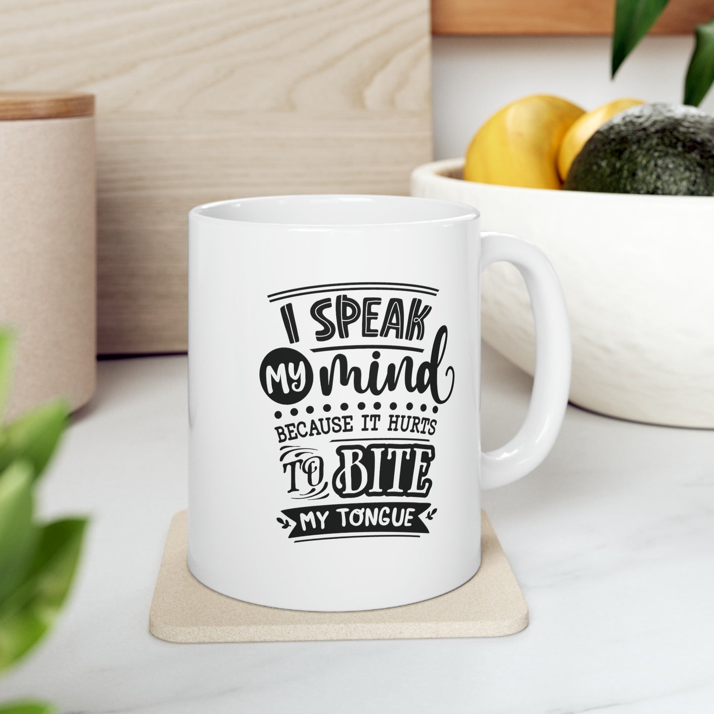 I speak my mind because it hurts to bite my tongue, 11oz