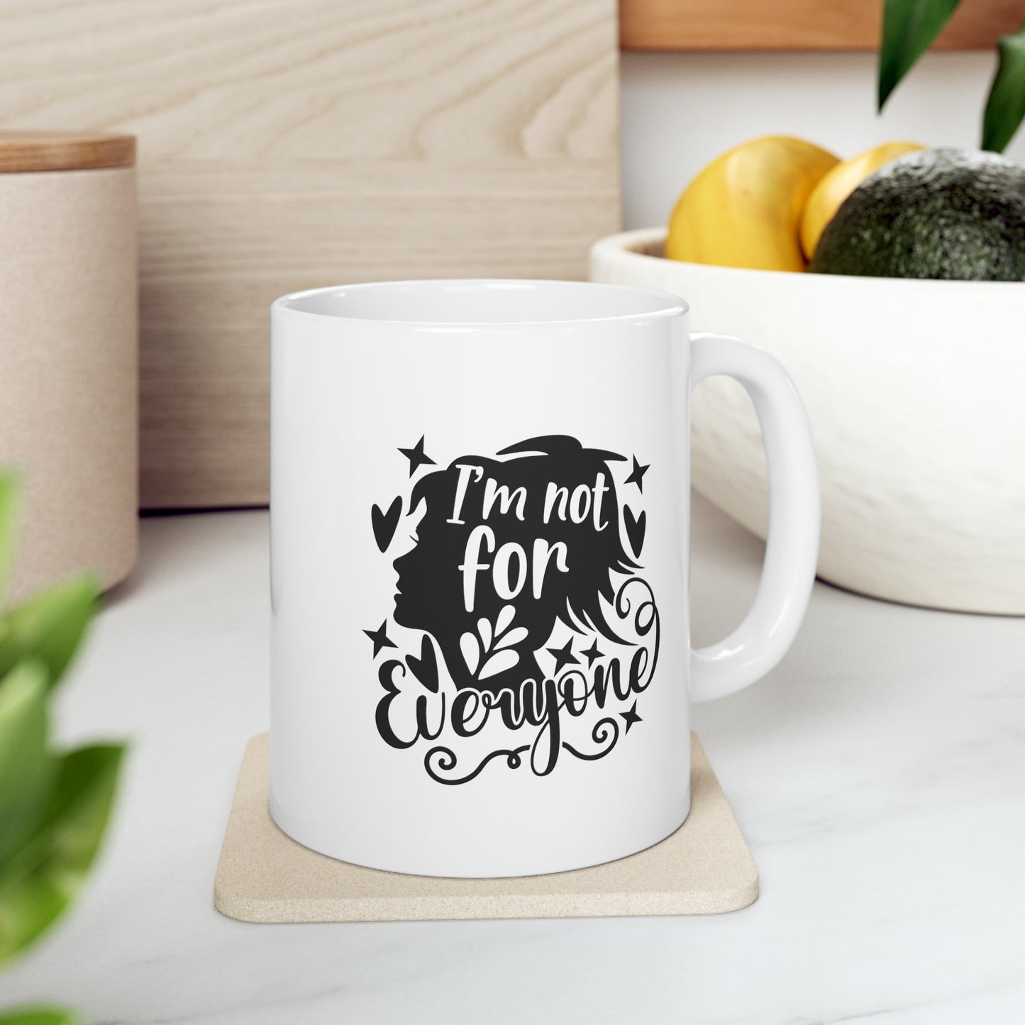 I'm not for everyone, 11oz