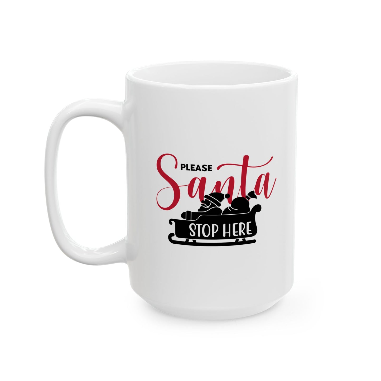 #201 Santa, stop here - Funny Holiday & Festive Christmas Mug, Perfect Gift | 11oz & 15oz Coffee Cup