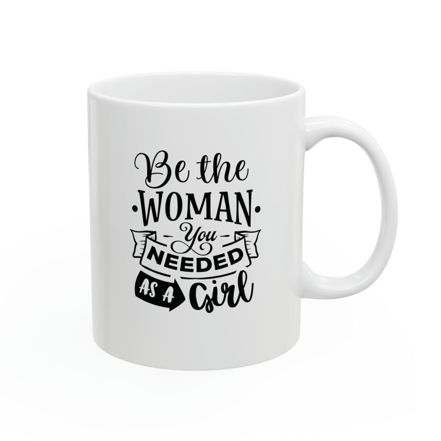 Be the woman you needed as a girl, 11oz