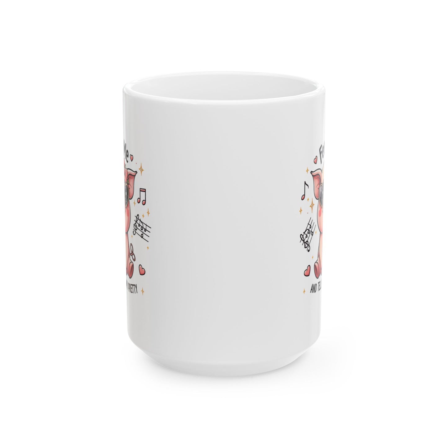 #72 Feed me and tell me I'm pretty - Funny Animals Quotes Mug for Everyday Use | 11oz & 15oz Coffee Cup