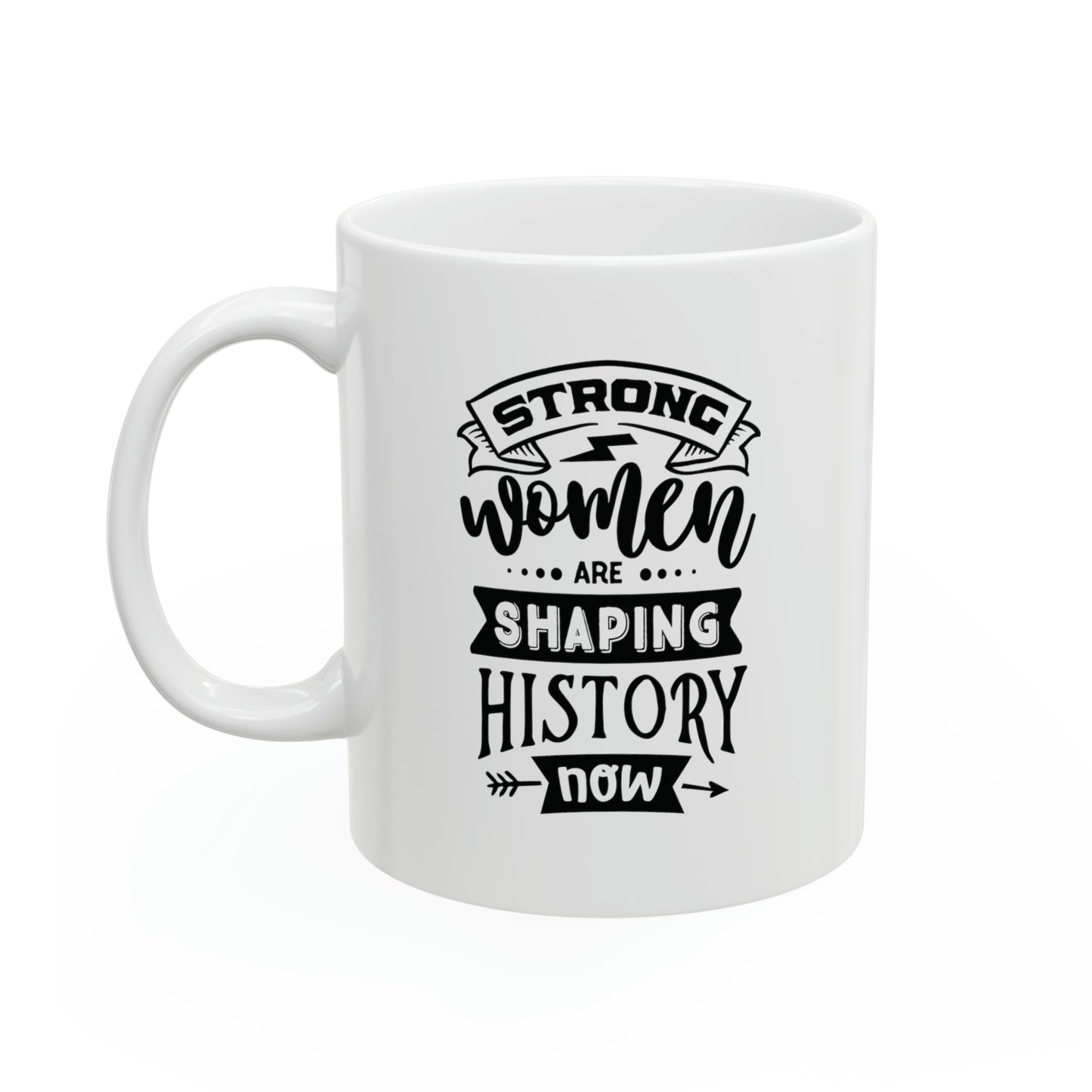 Strong women are shaping history, 11oz