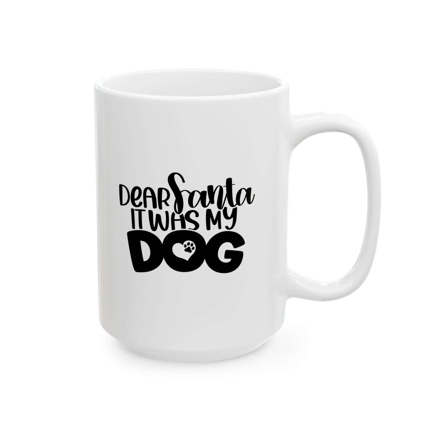 #167 Dear Santa it was my dog - Funny Holiday & Festive Christmas Mug, Perfect Gift | 11oz & 15oz Coffee Cup