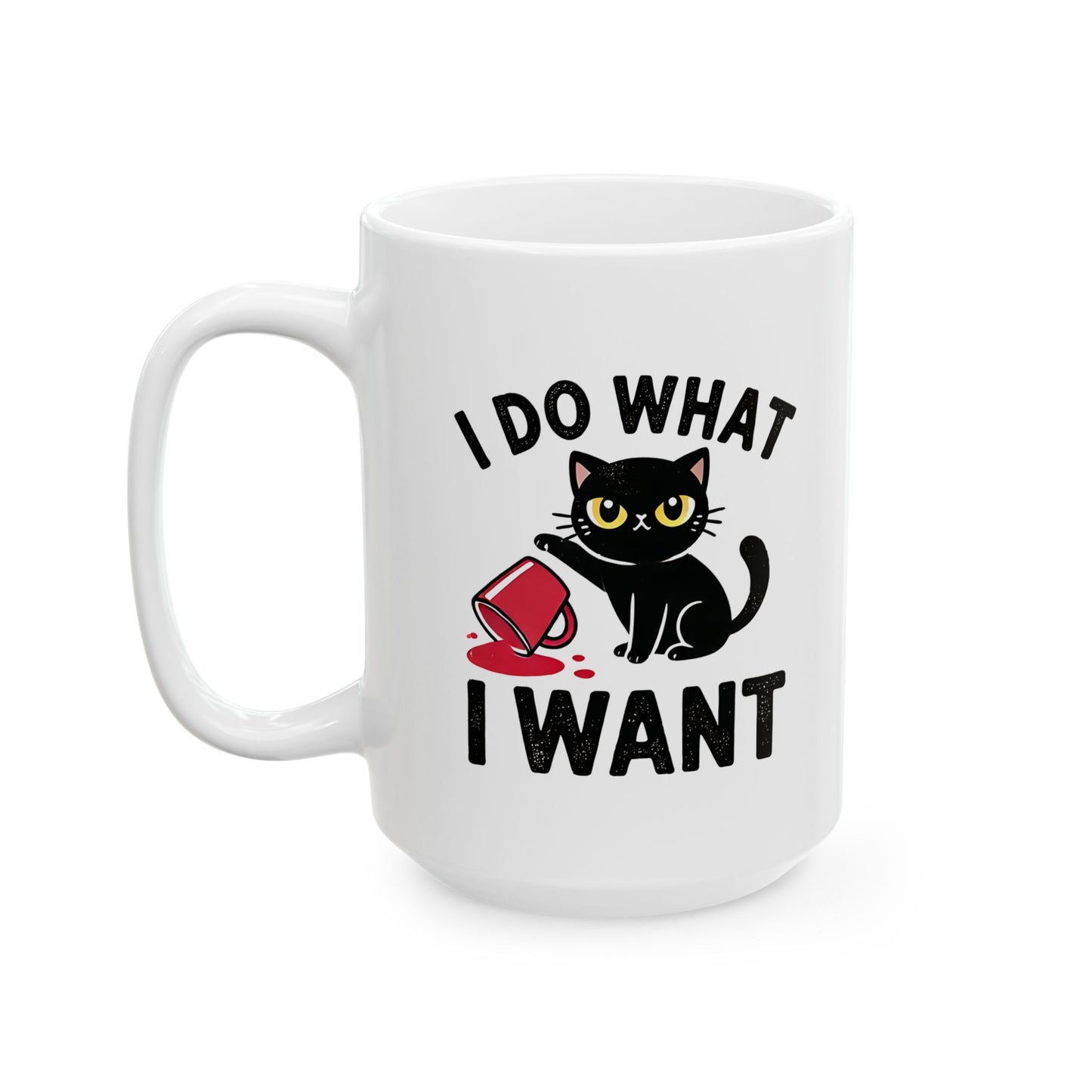 #30 I do what I want - Funny Cat Lover Mug for Everyday Use | 11oz & 15oz Coffee Cup
