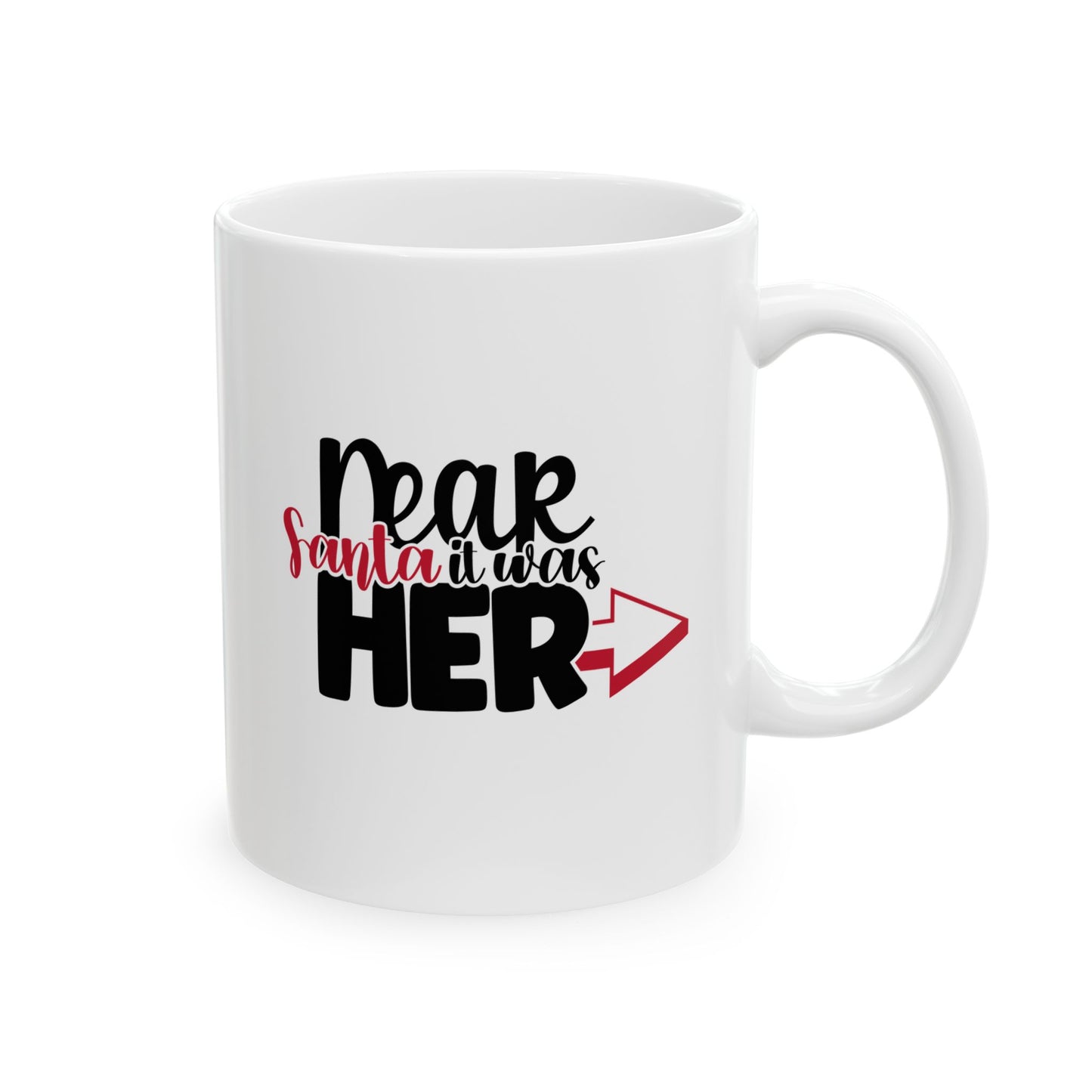 #163 Dear Santa it was her - Funny Holiday & Festive Christmas Mug, Perfect Gift | 11oz & 15oz Coffee Cup