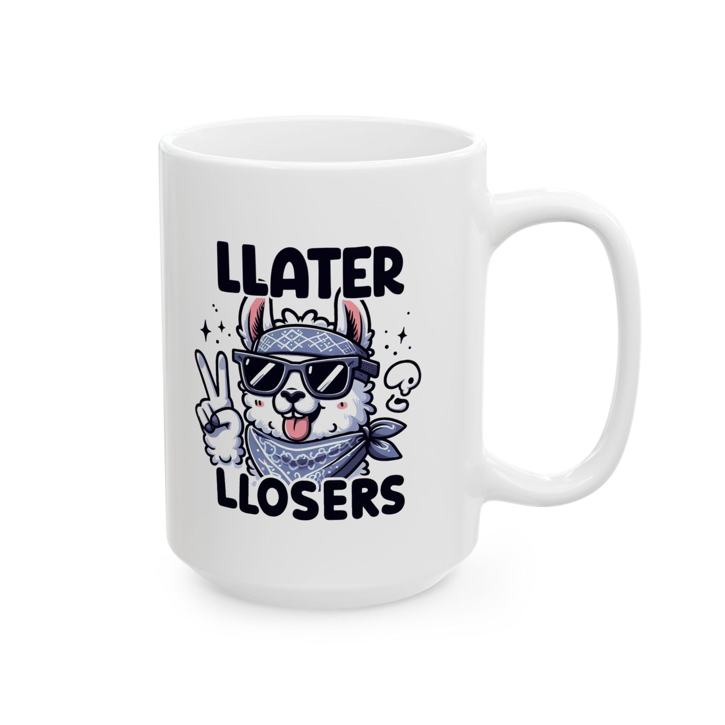 #78 Llater llosers - Funny Animals Quotes Mug for Everyday Use | 11oz & 15oz Coffee Cup